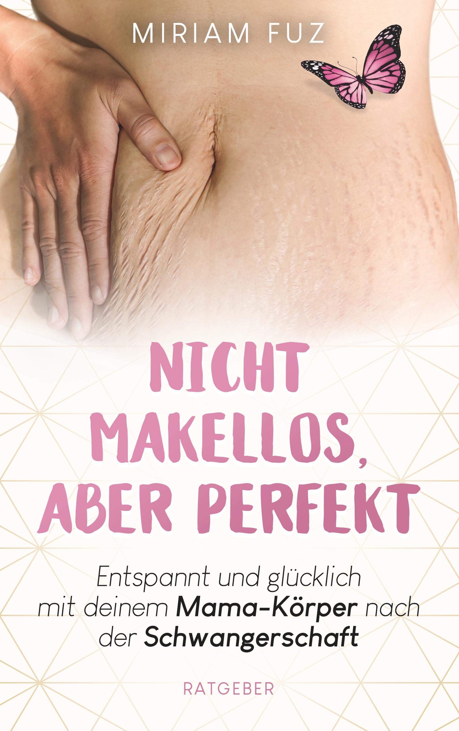 Nicht makellos, aber perfekt: Entspannt und glücklich mit deinem Mama-Körper nach der Schwangerschaft Parents & Children