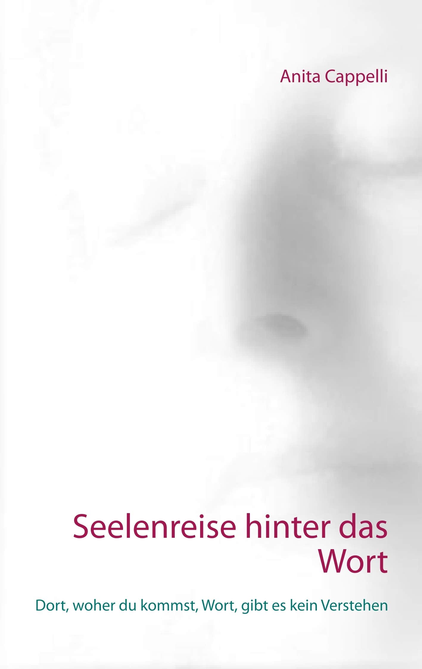 Seelenreise hinter das Wort: Dort, woher du kommst, Wort, gibt es kein Verstehen Poetry