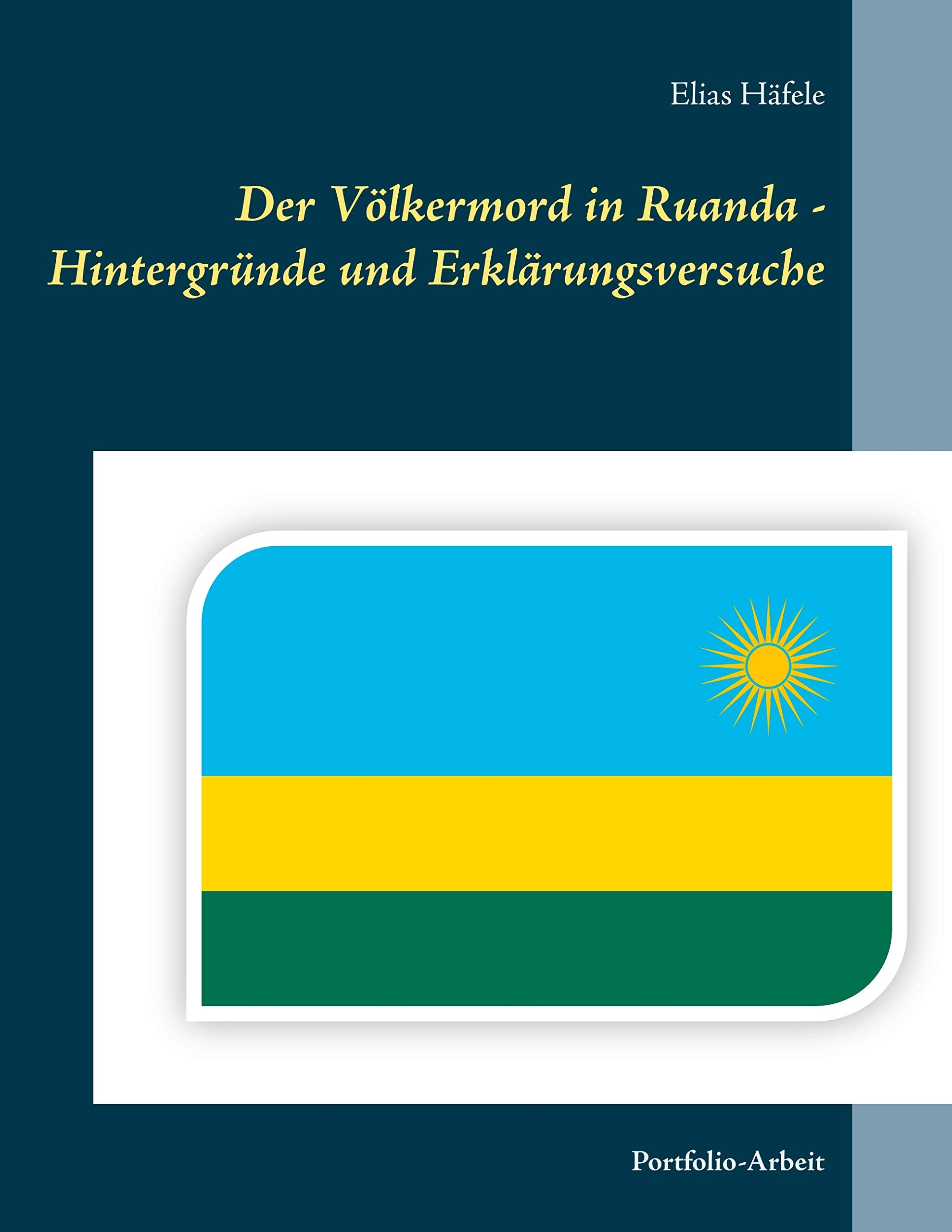 Der Völkermord in Ruanda - Hintergründe und Erklärungsversuche: Portfolio-Arbeit Law