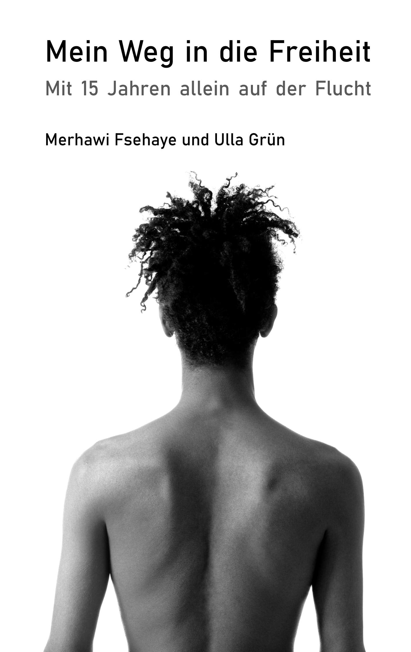 Mein Weg in die Freiheit: Mit 15 Jahren allein auf der Flucht Essays & Short Stories
