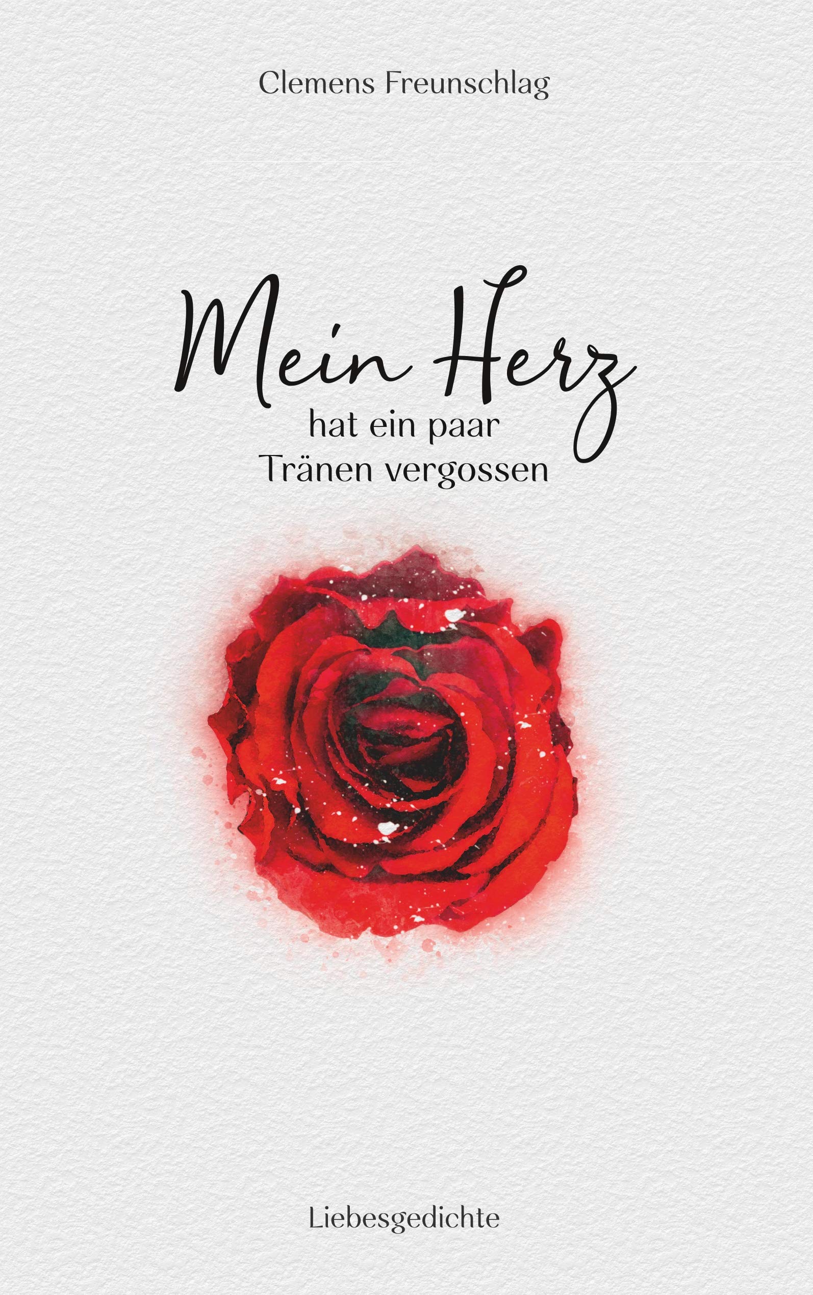 Mein Herz hat ein paar Tränen vergossen: Liebesgedichte Poetry