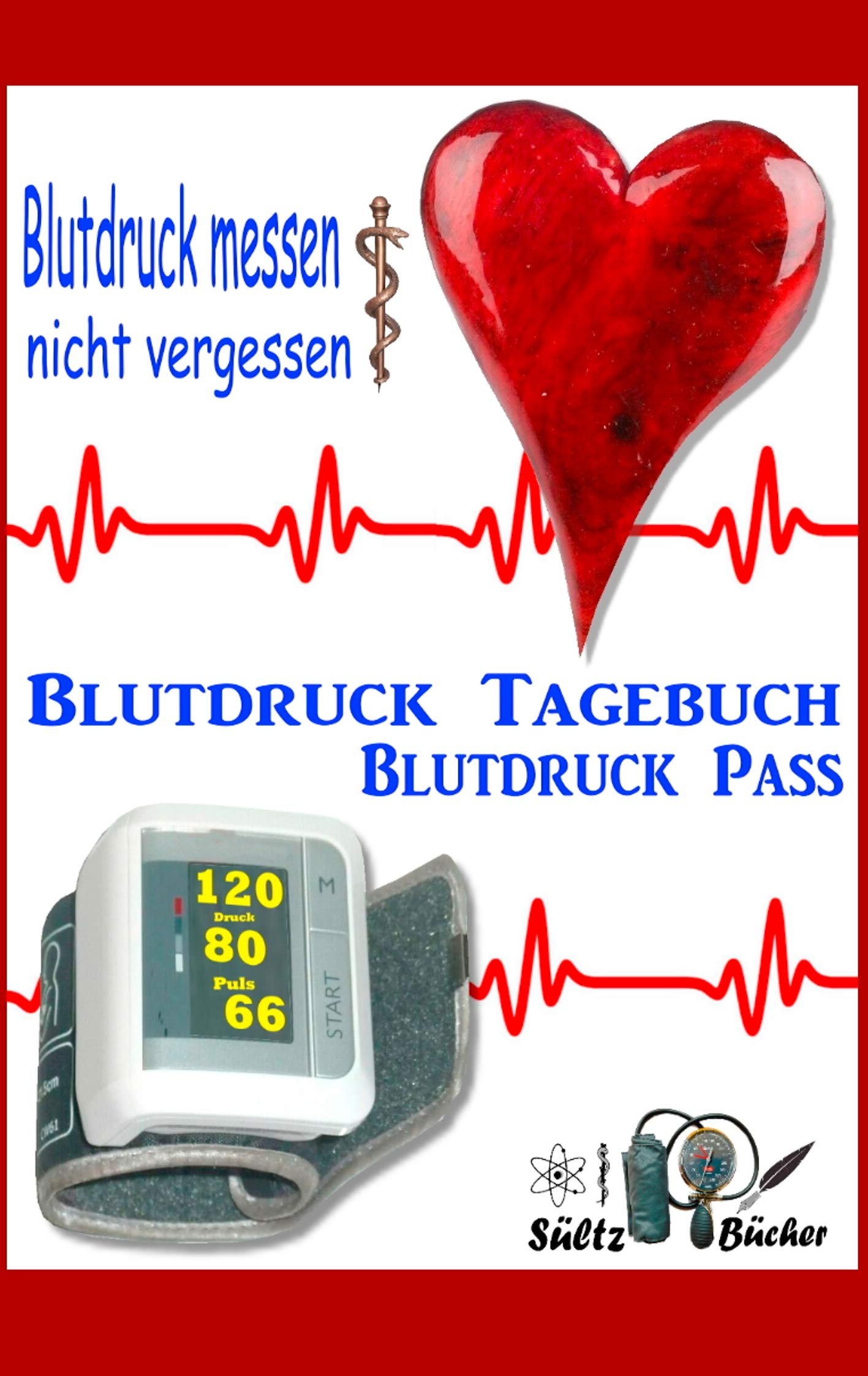 Blutdruck-Pass - Blutdruck-Tagebuch: Blutdruck messen ... nicht vergessen! Lifestyle