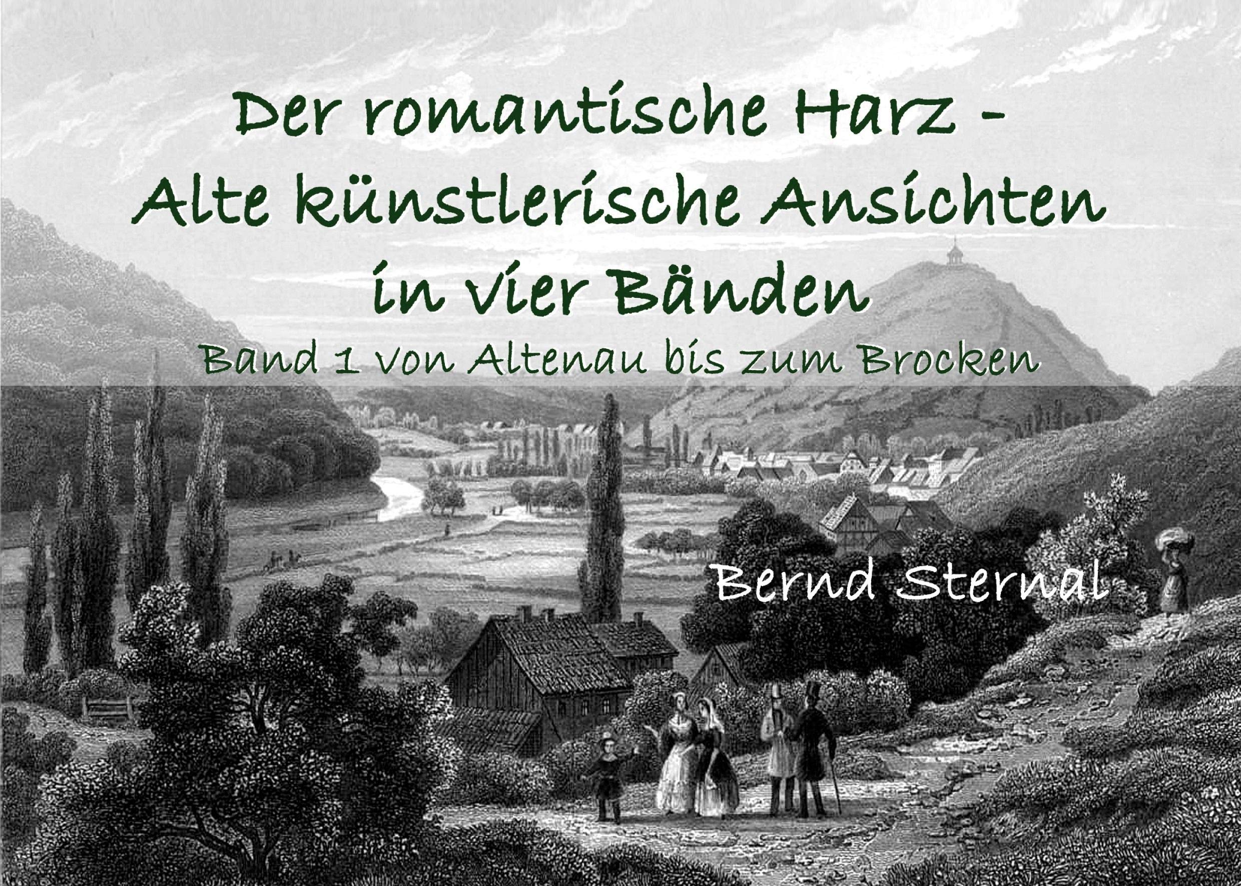 Der romantische Harz - Alte künstlerische Ansichten in vier Bänden: Band 1 von Altenau bis zum Brocken Arts & Music