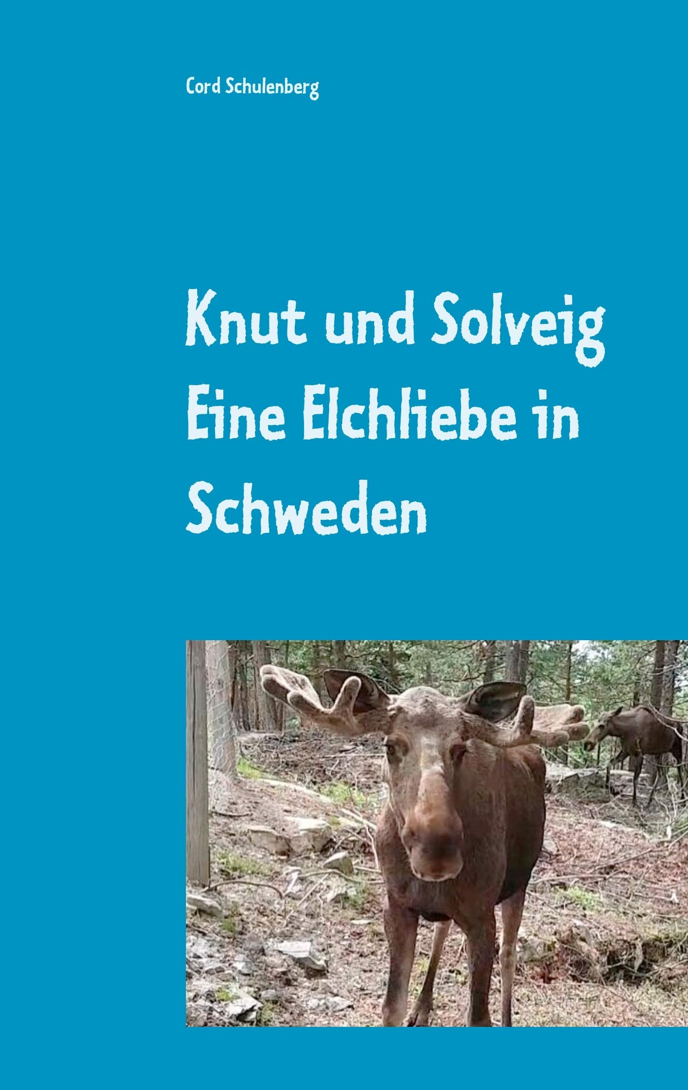 Knut der Elch und Solveig: Eine Elchliebe in Schweden Novels & Short Stories