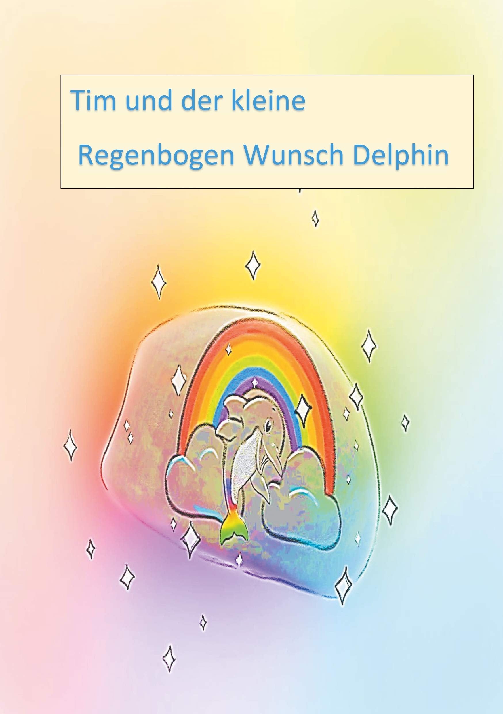 Tim und der kleine Regenbogen Wunsch Delphin Non-fiction