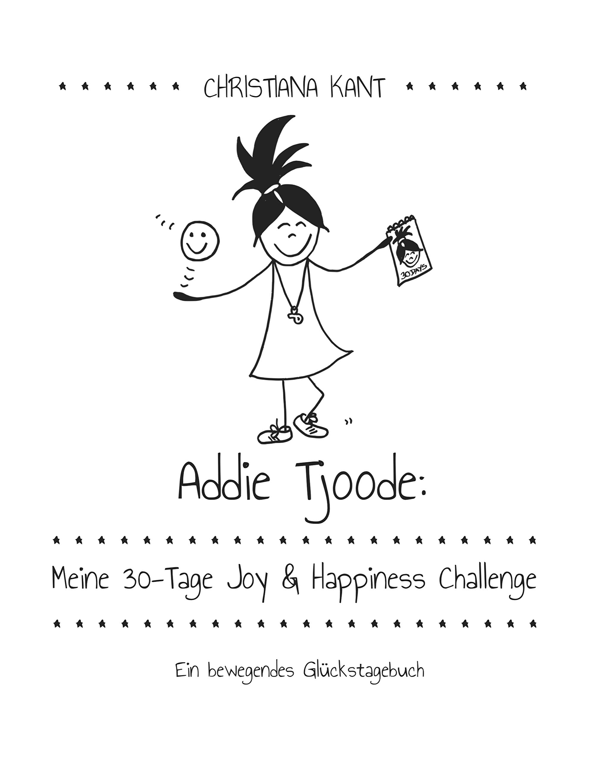 Addie Tjoode: Meine 30-Tage Joy und Happiness Challenge: Ein bewegendes Glückstagebuch Business, Finance & Career