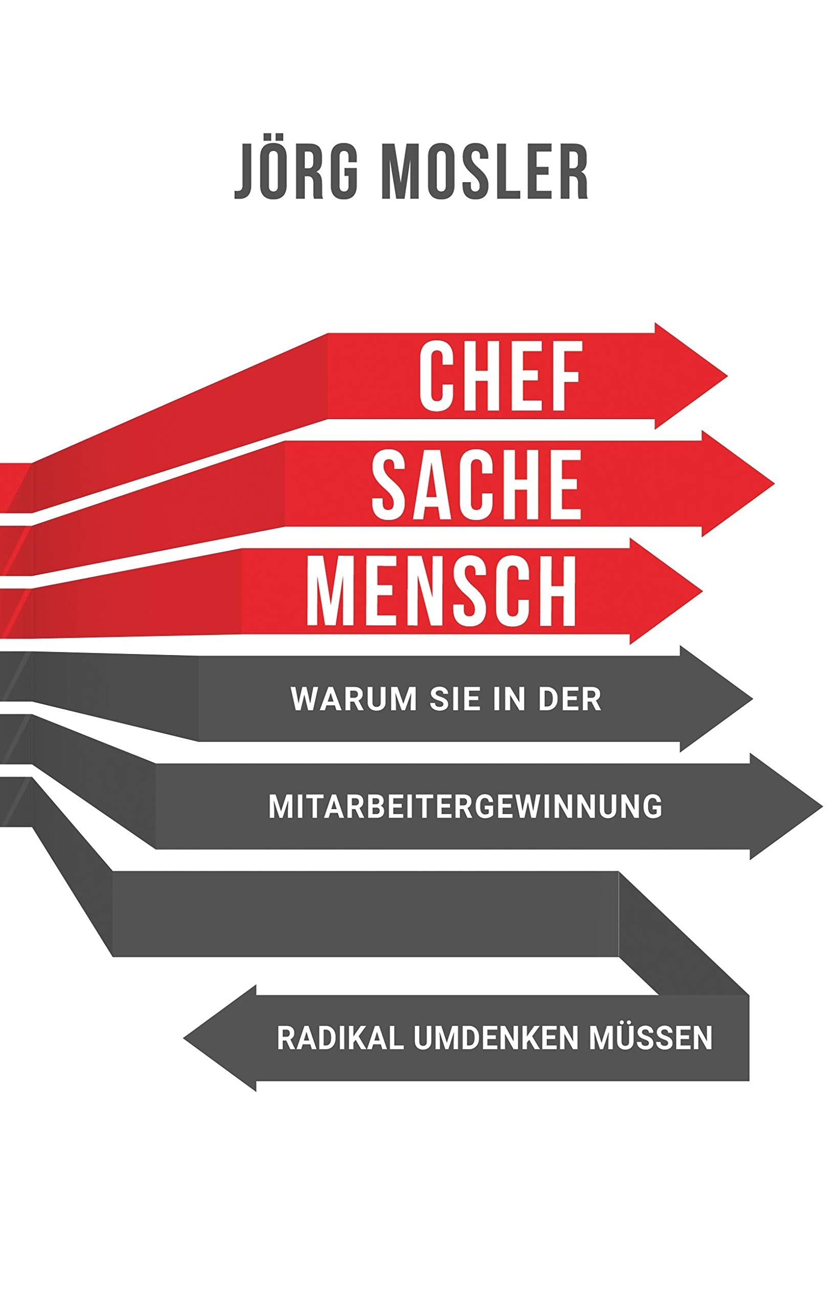 Chefsache Mensch: Warum Sie in der Mitarbeitergewinnung radikal umdenken müssen Law