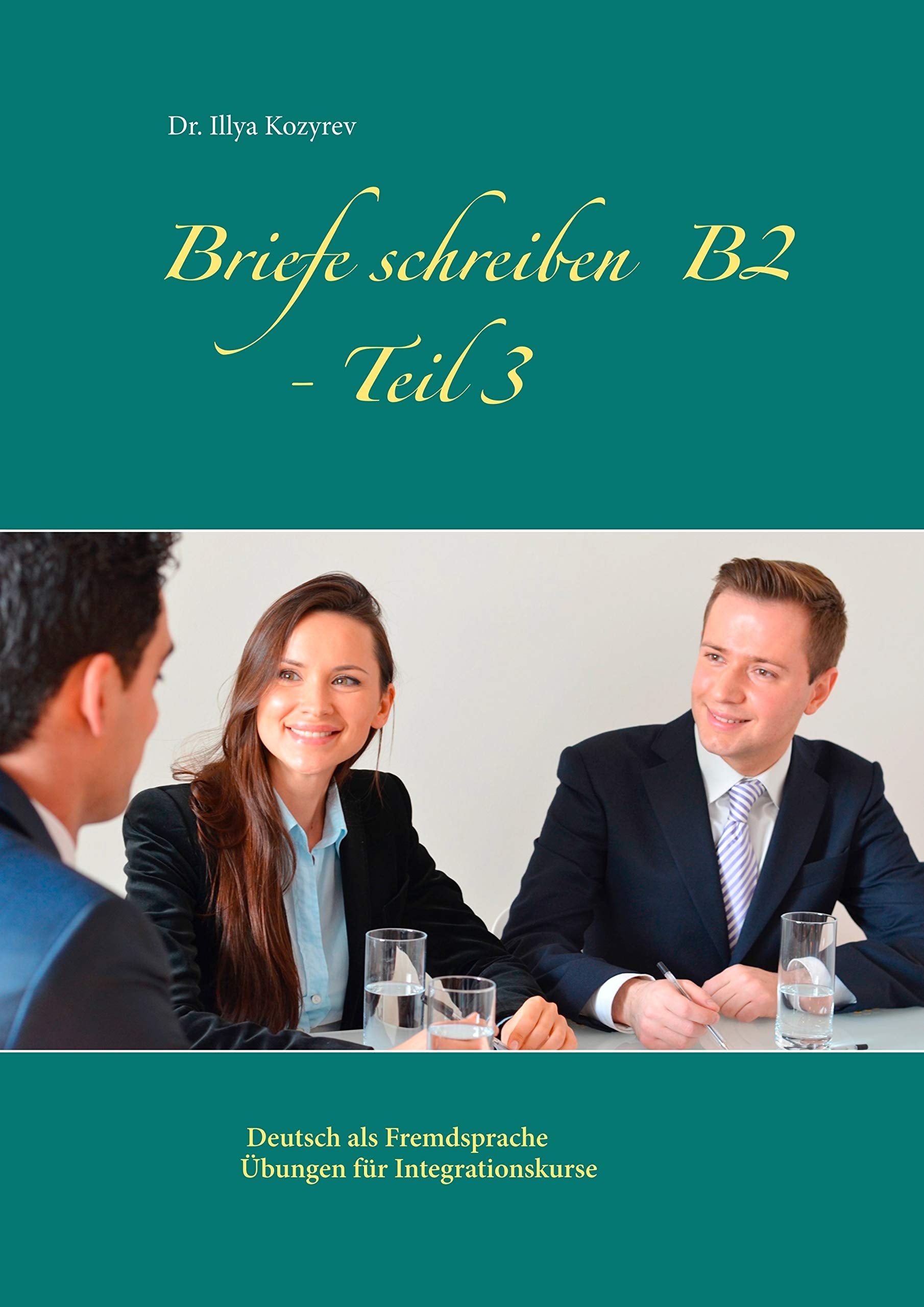Briefe schreiben B2 - Teil 3: Deutsch als Fremdsprache Übungen für Integrationskurse Foreign Languages ​​& Dictionaries