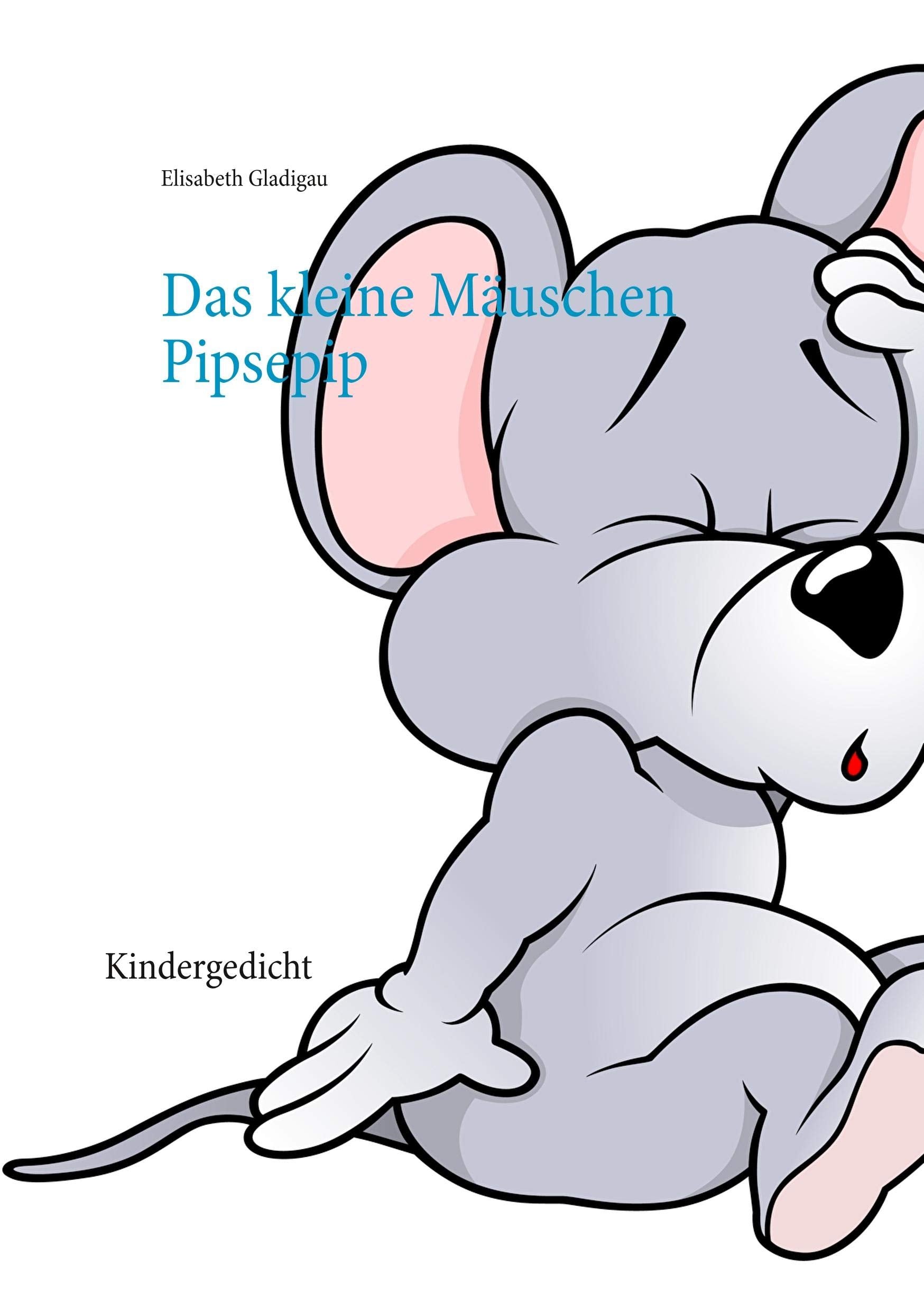 Das kleine Mäuschen Pipsepip: Kindergedicht Children's books