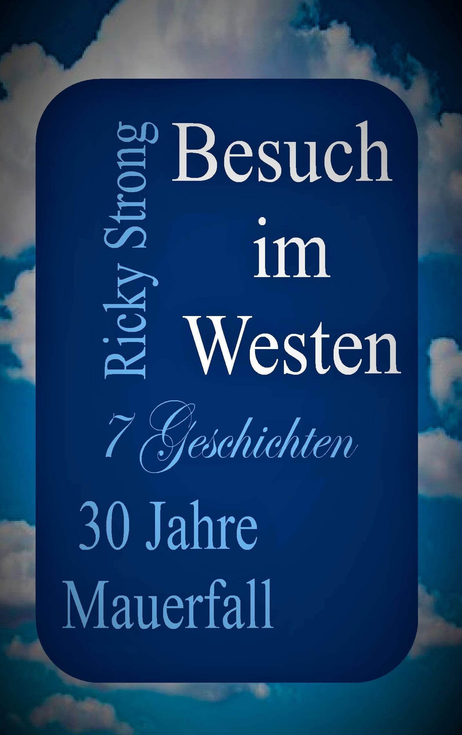 Besuch im Westen: 30 Jahre Mauerfall - 7 Geschichten Historical Fiction