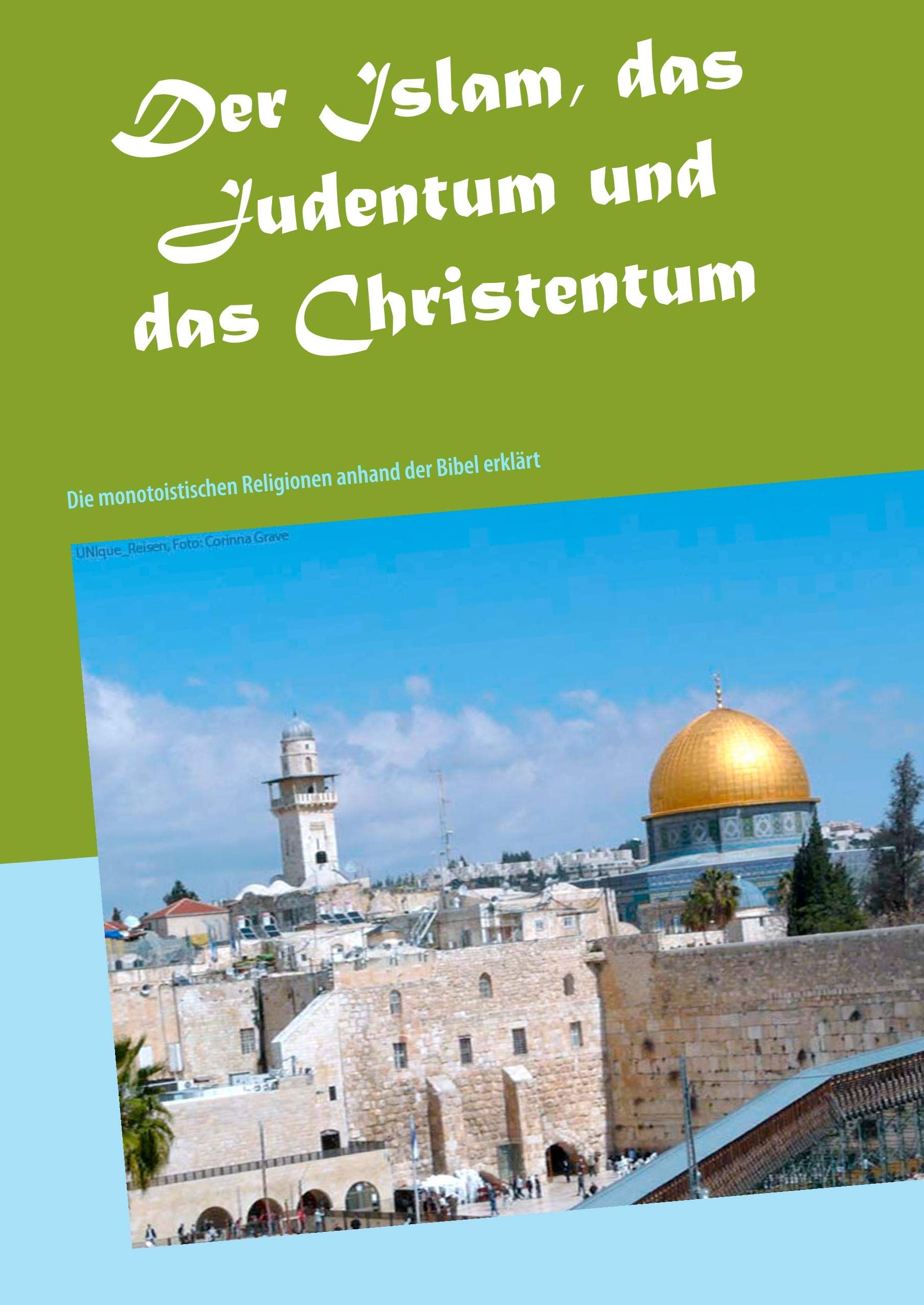 Der Islam, das Judentum und das Christentum: Die monotoistischen Religionen anhand der Bibel erklärt Philosophy
