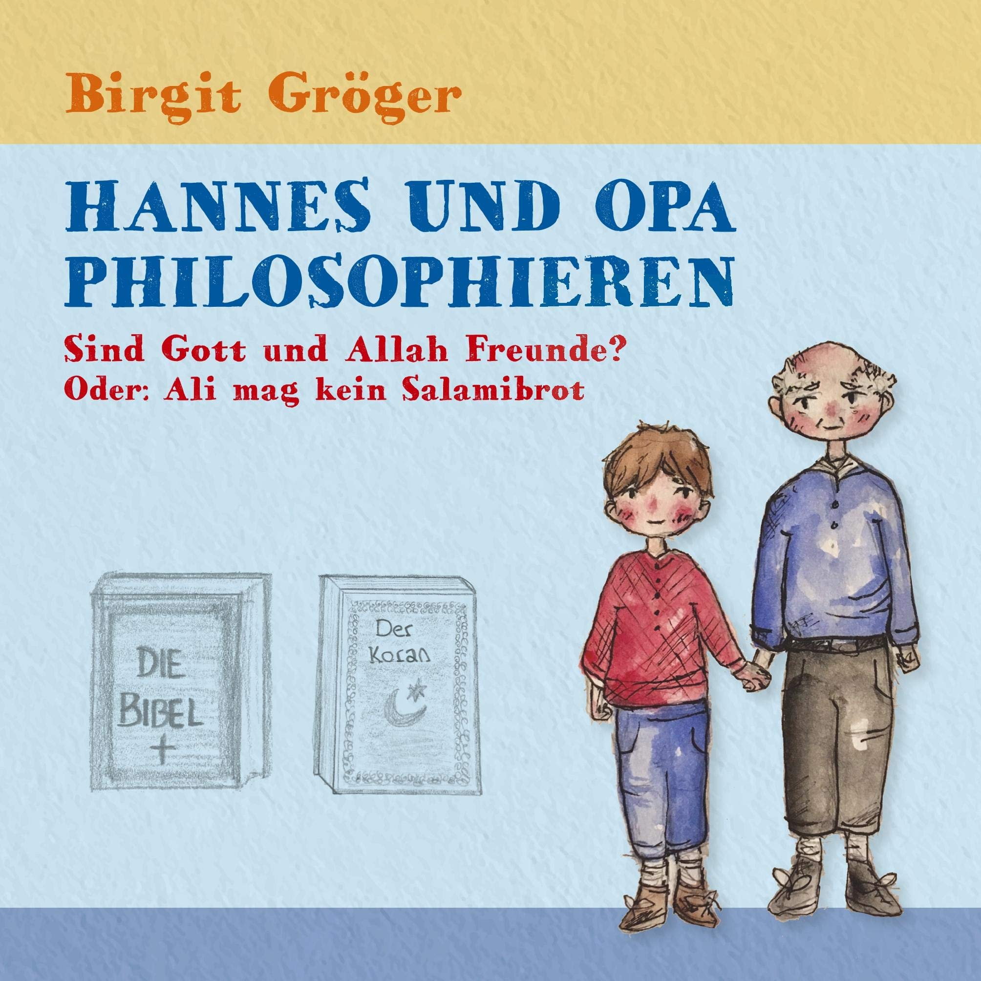 Hannes und Opa philosophieren - Sind Gott und Allah Freunde?: Oder: Ali mag kein Salamibrot Non-fiction
