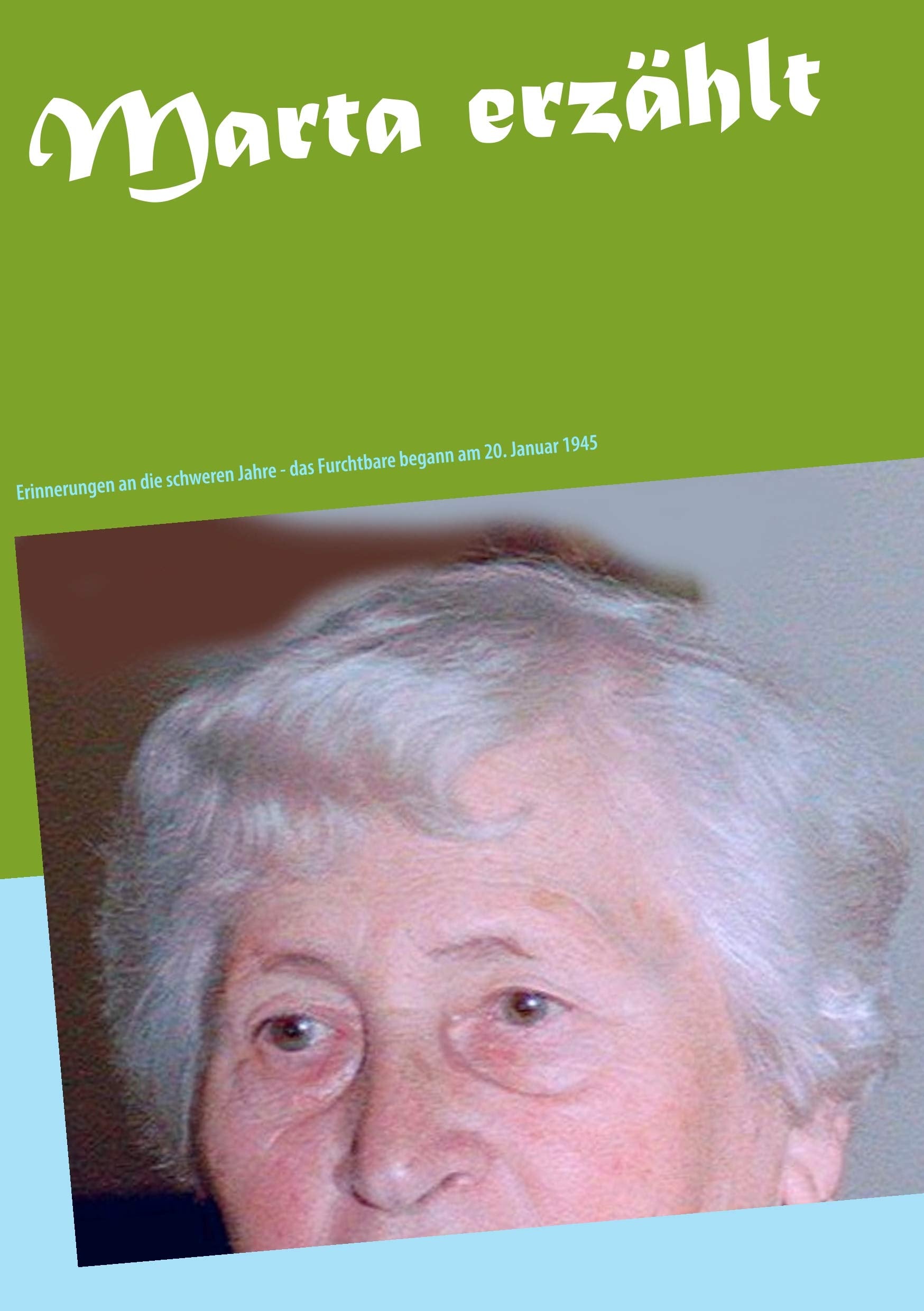 Marta erzählt: Erinnerungen an die schweren Jahre - das Furchtbare begann am 20. Januar 1945 Contemporary literature