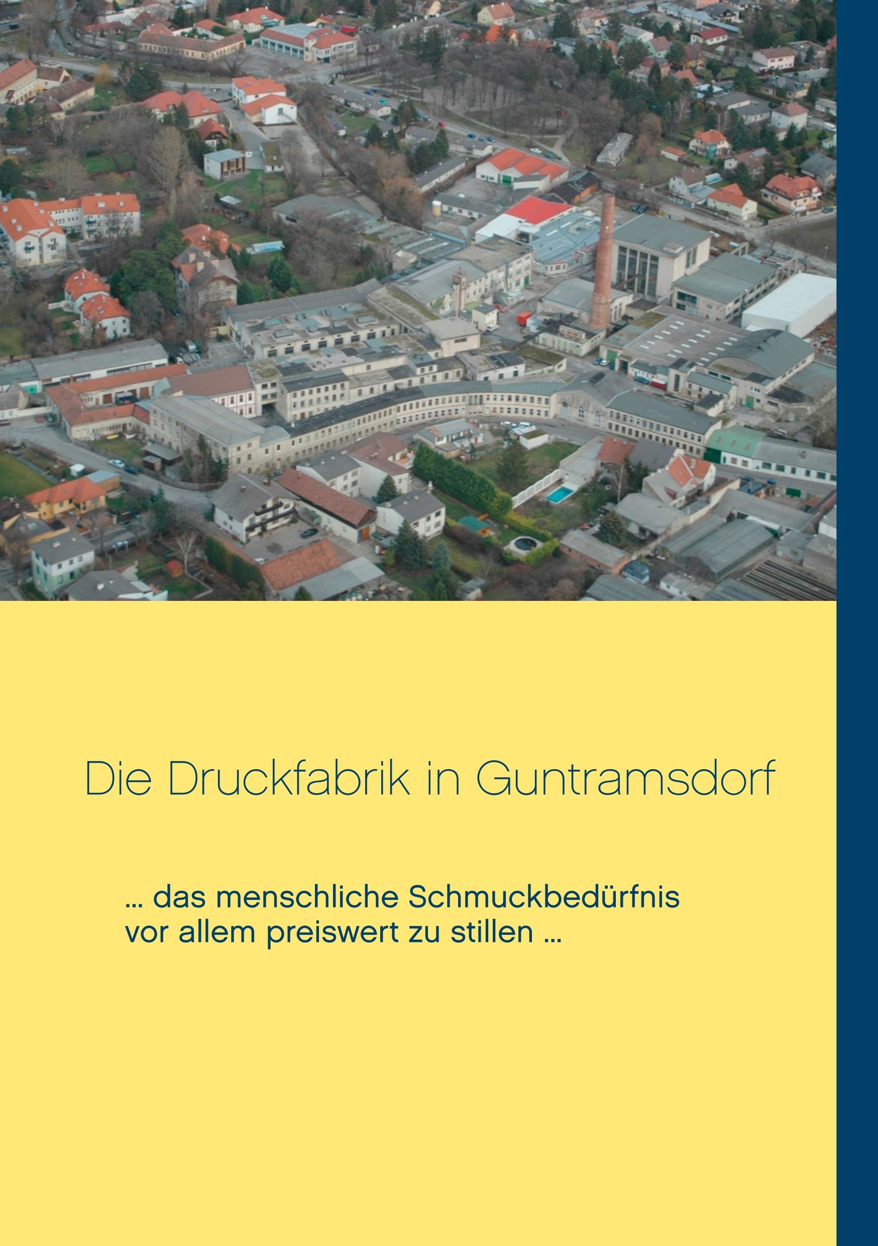 Die Druckfabrik in Guntramsdorf: ... das menschliche Schmuckbedürfnis vor allem preiswert zu stillen ... Books