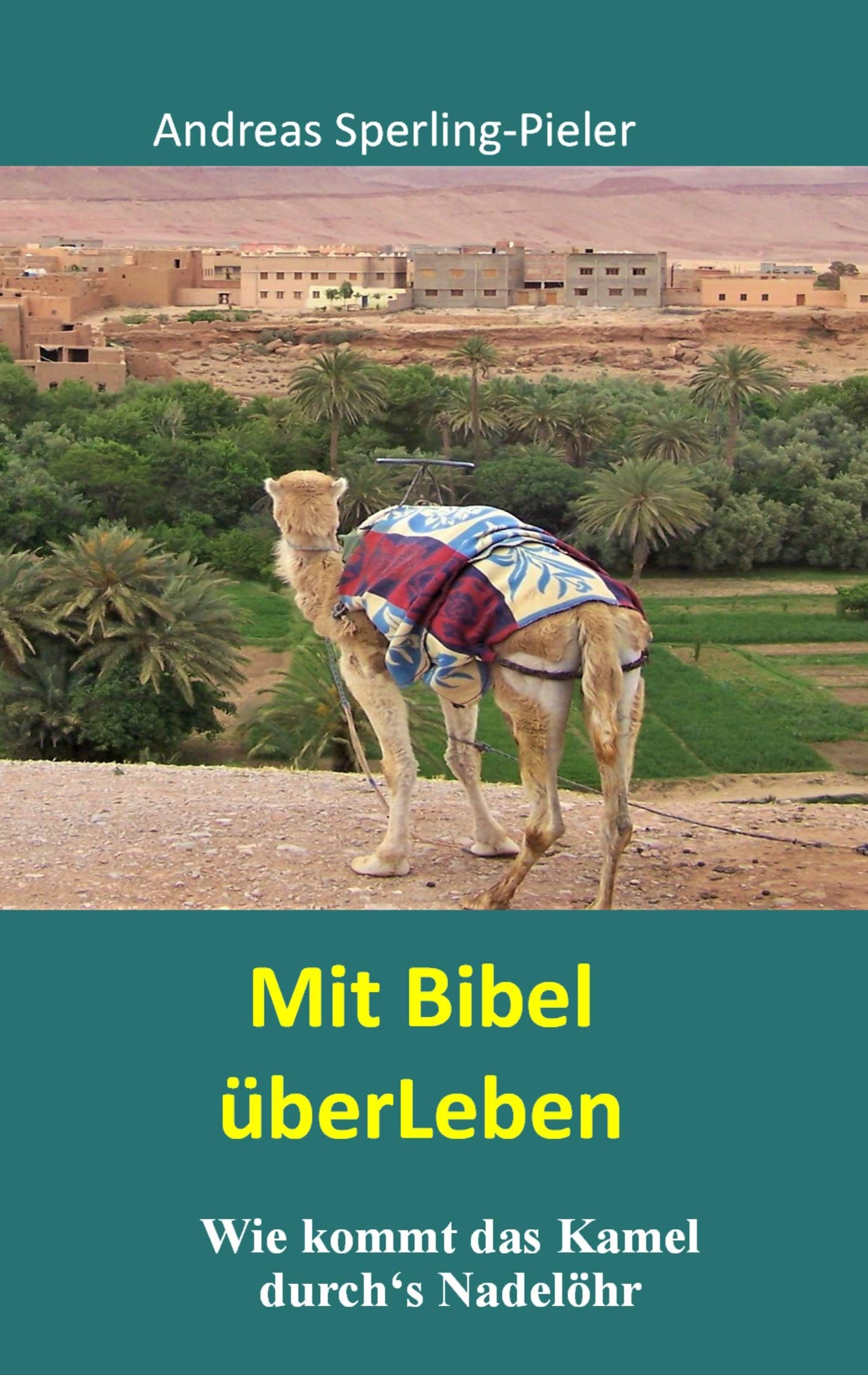 Mit Bibel überLeben: Wie kommt das Kamel durch's Nadelöhr Religion & Esotericism