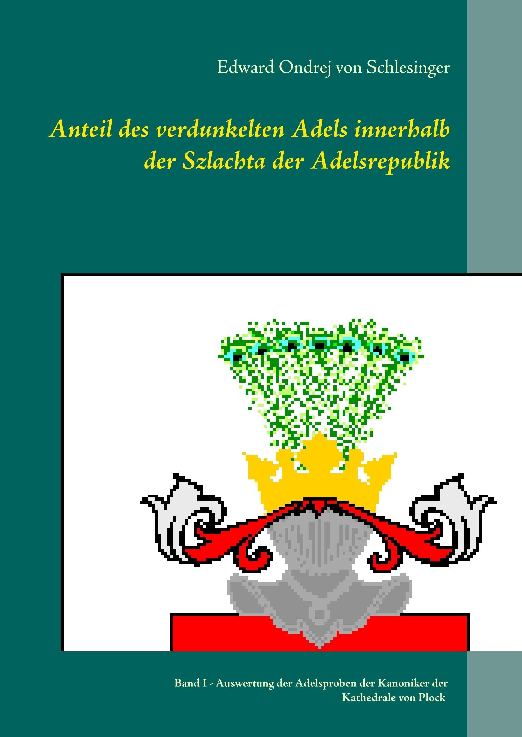 Anteil des verdunkelten Adels innerhalb der Szlachta der Adelsrepublik: Band I - Auswertung der Adelsproben der Kanoniker der Kathedrale von Plock ... mit deutsch- und fremdsprachigen Titeln) Politics & History