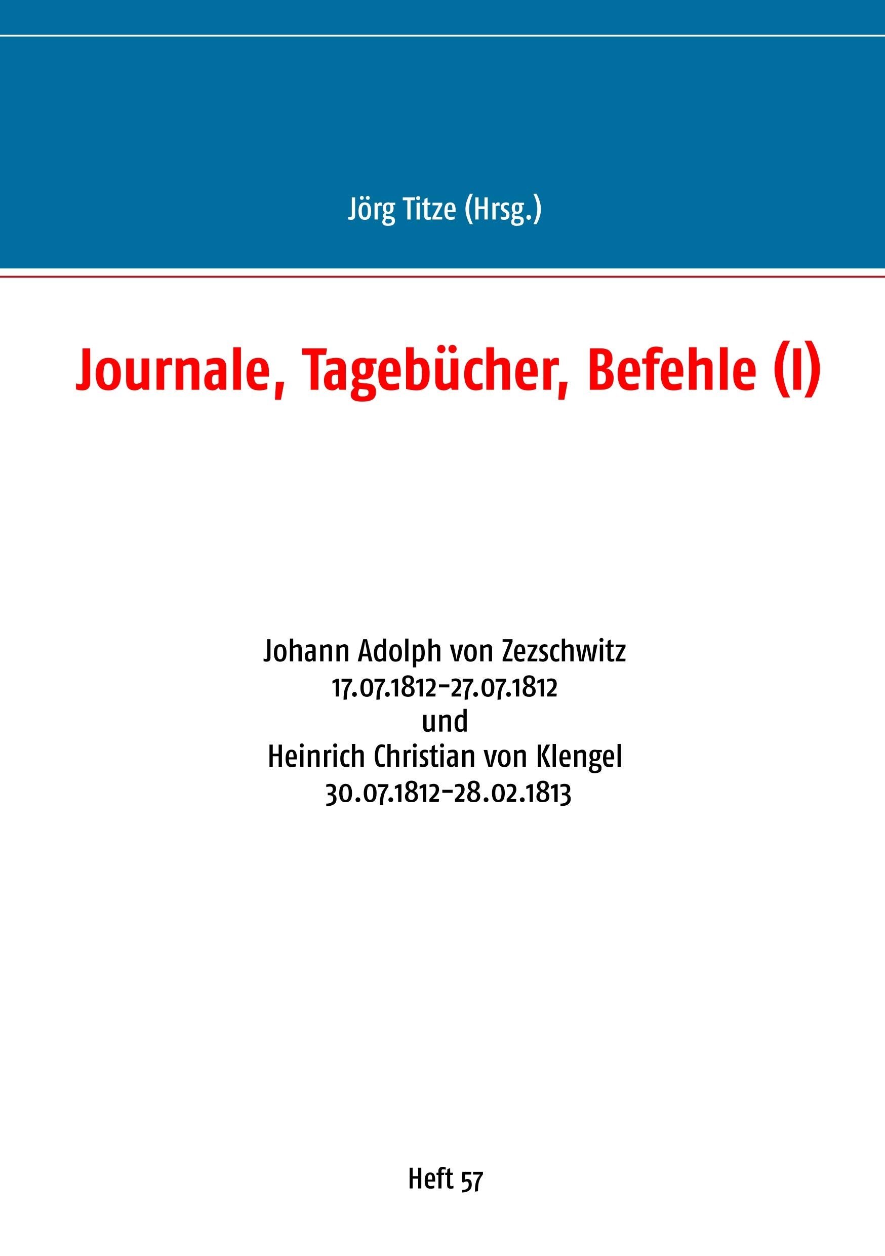 Journale, Tagebücher, Befehle (I): Johann Adolph von Zezschwitz 17.07.1812-27.07.1812 und Heinrich Christian von Klengel 30.07.1812-28.02.1813 Politics & History