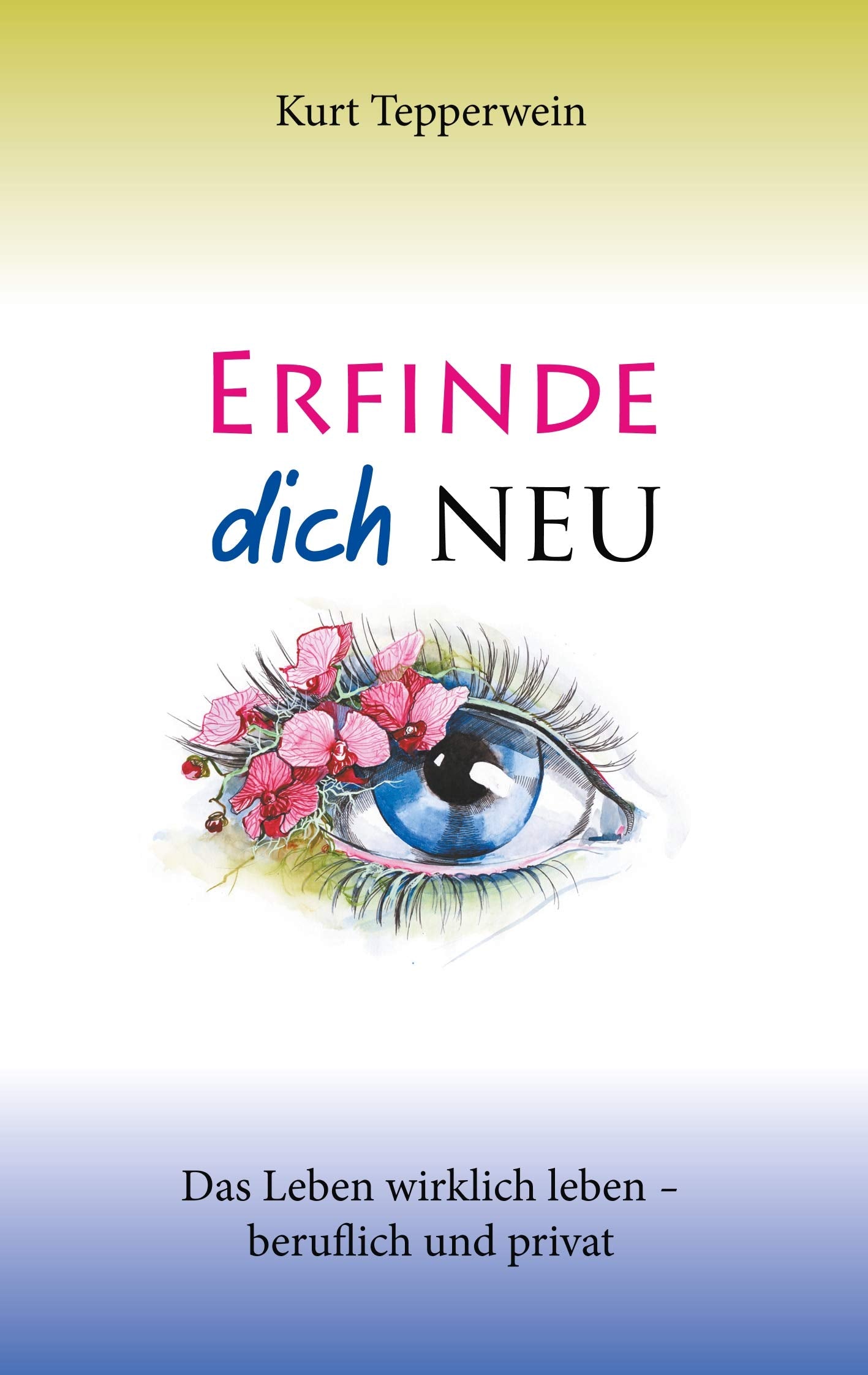 Erfinde dich neu: Das Leben wirklich leben - beruflich und privat Lifestyle