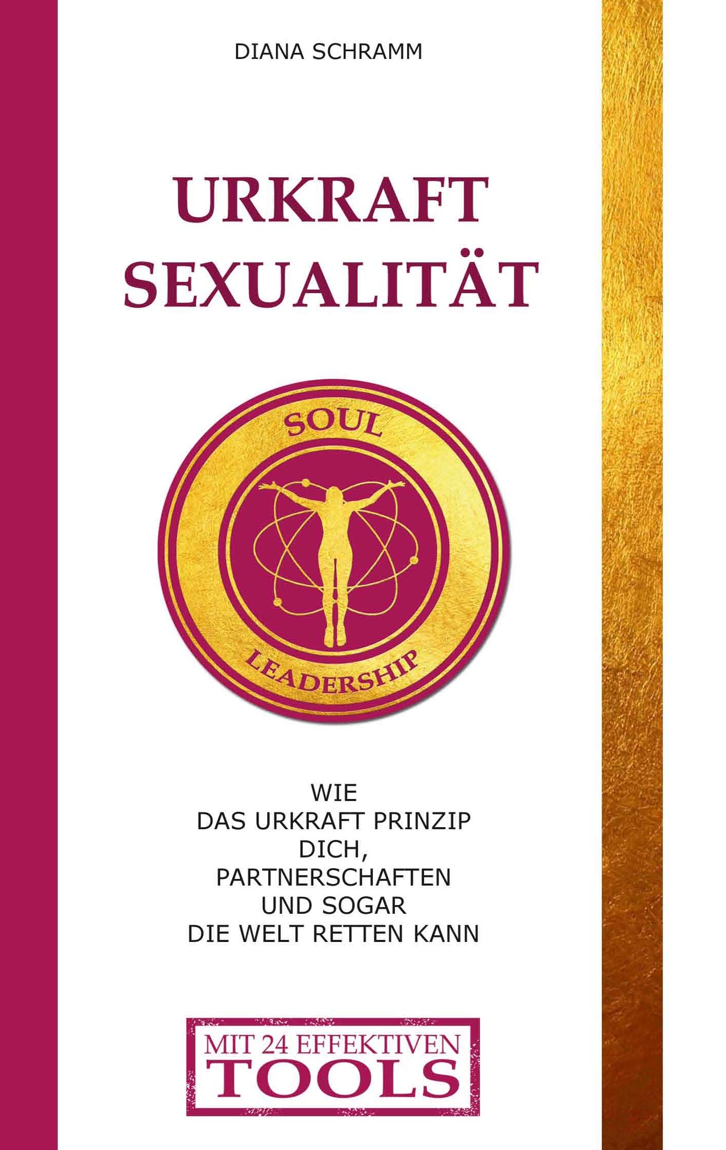 Urkraft Sexualität: Wie das Urkraft Prinzip dich, Partnerschaften und sogar die Welt retten kann Religion & Esotericism