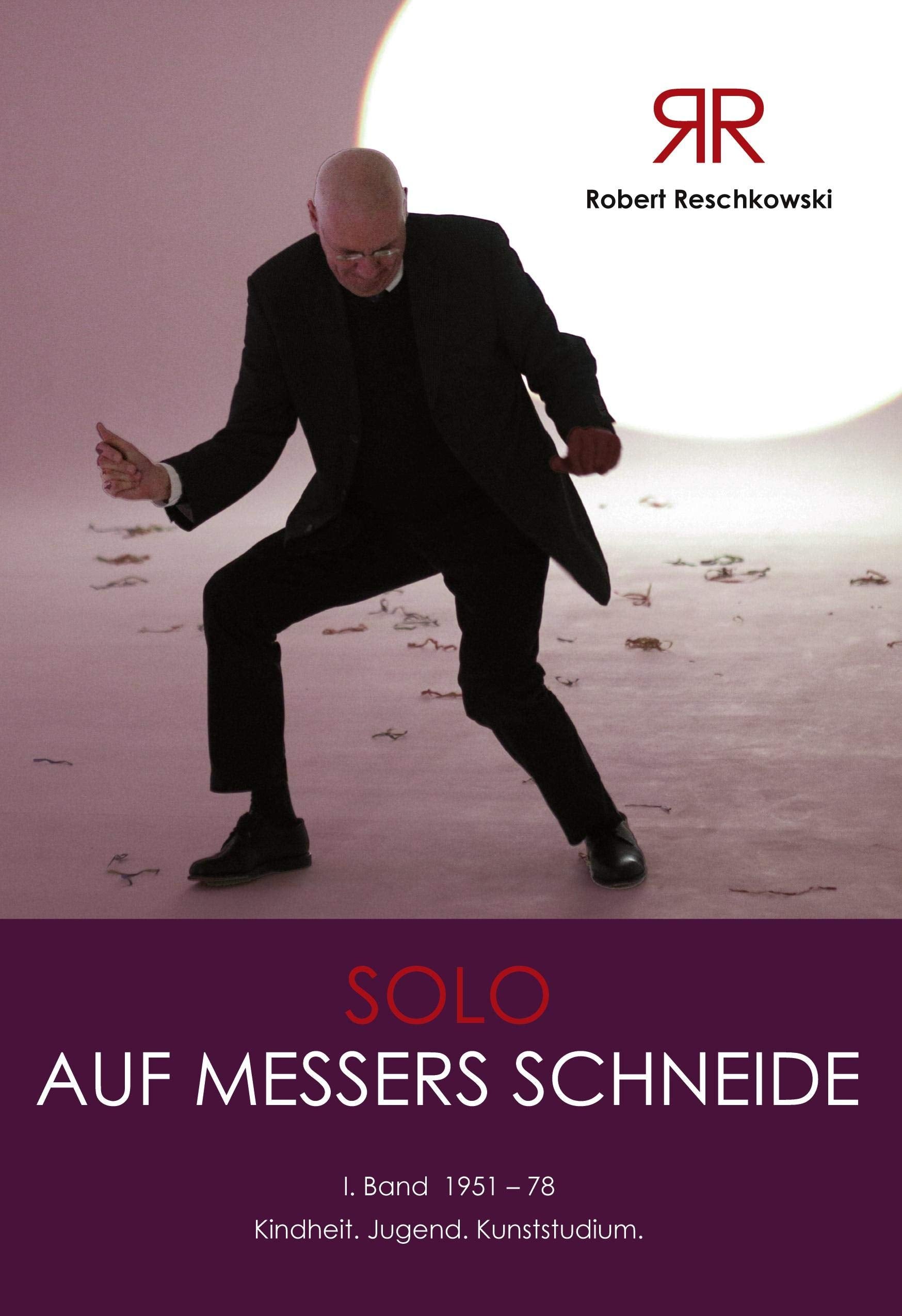 Robert Reschkowski Solo auf Messers Schneide: 1. Band 1951-78 Kindheit.Jugend.Kunststudium Politics & History