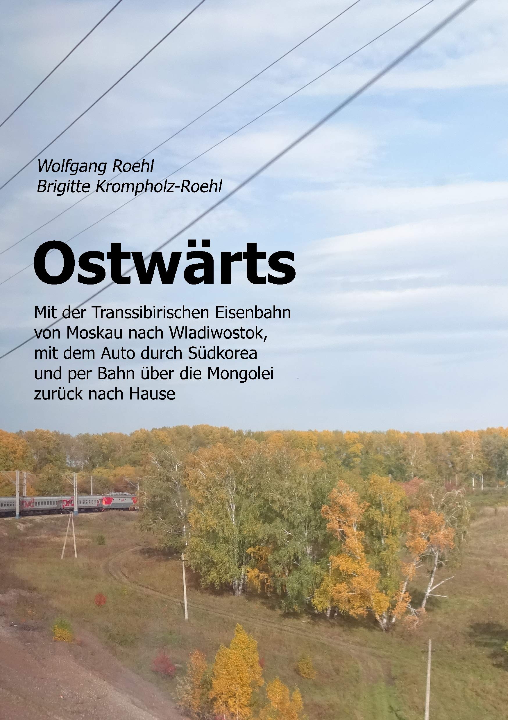 Ostwärts: Mit der Transsibirischen Eisenbahn von Moskau nach Wladiwostok, mit dem Auto durch Südkorea und per Bahn über die Mongolei zurück nach Hause Leisure, Home & Garden
