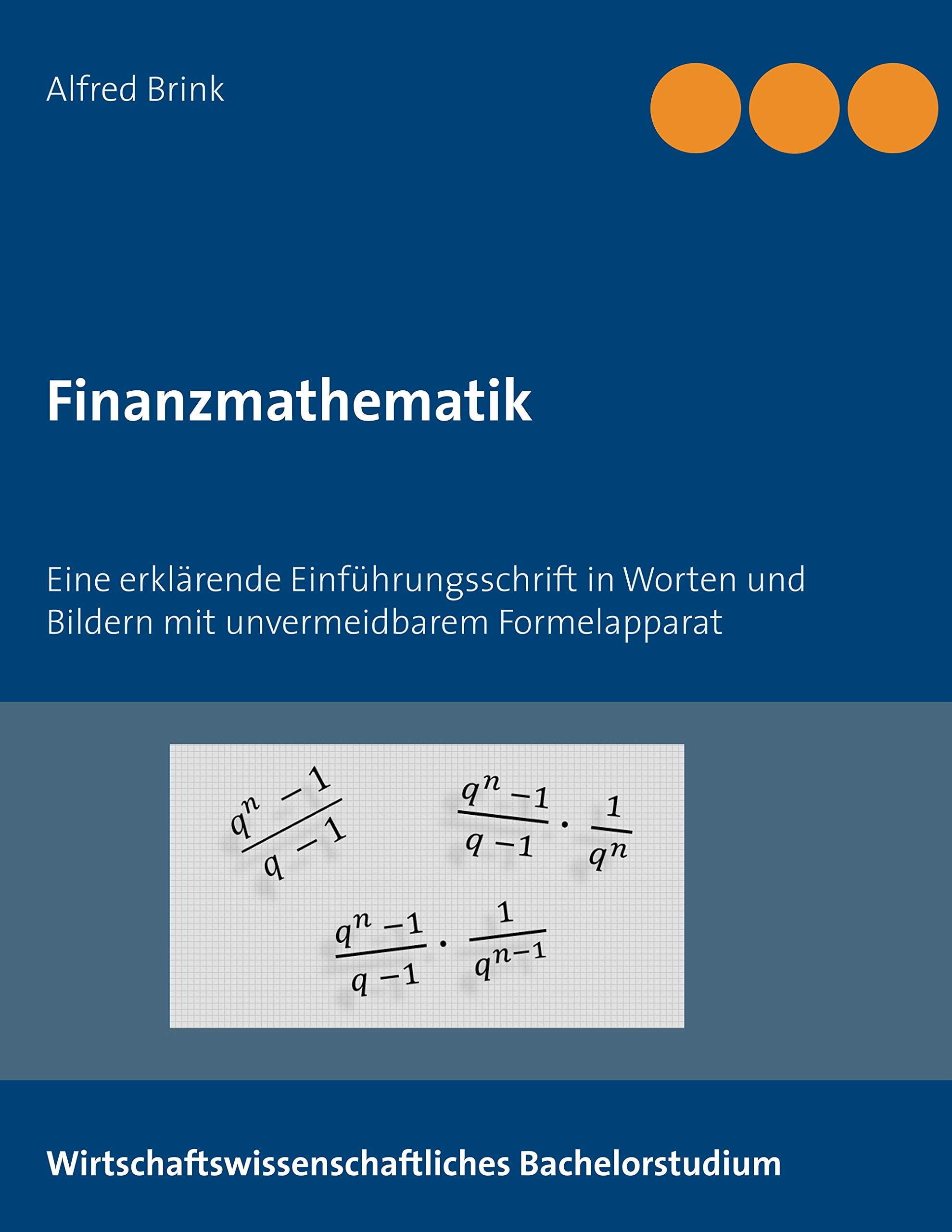 Finanzmathematik: Eine erklärende Einführungsschrift in Worten und Bildern mit unvermeidbarem Formelapparat Law