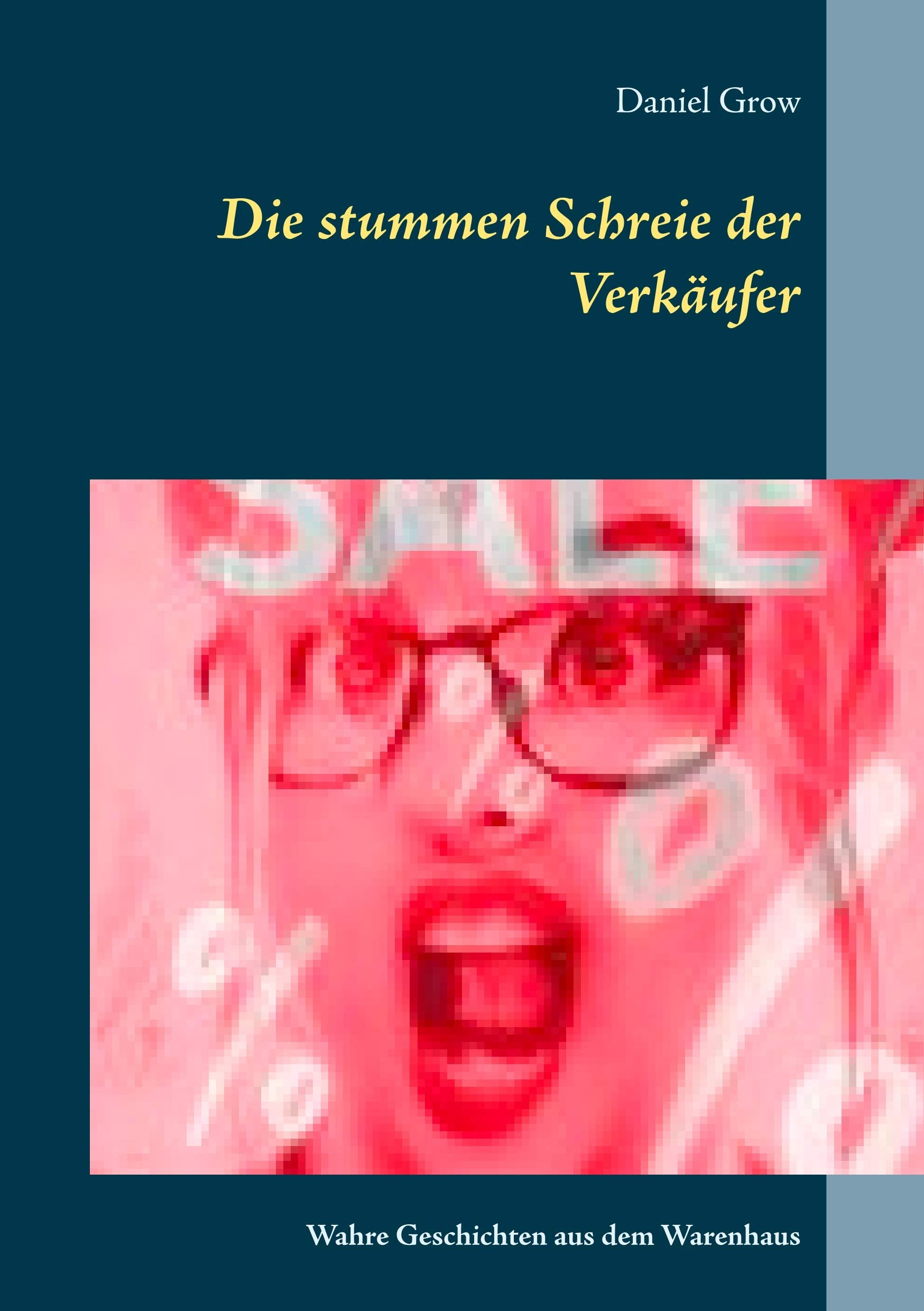 Die stummen Schreie der Verkäufer: Wahre Geschichten aus dem Warenhaus Humour & Satire