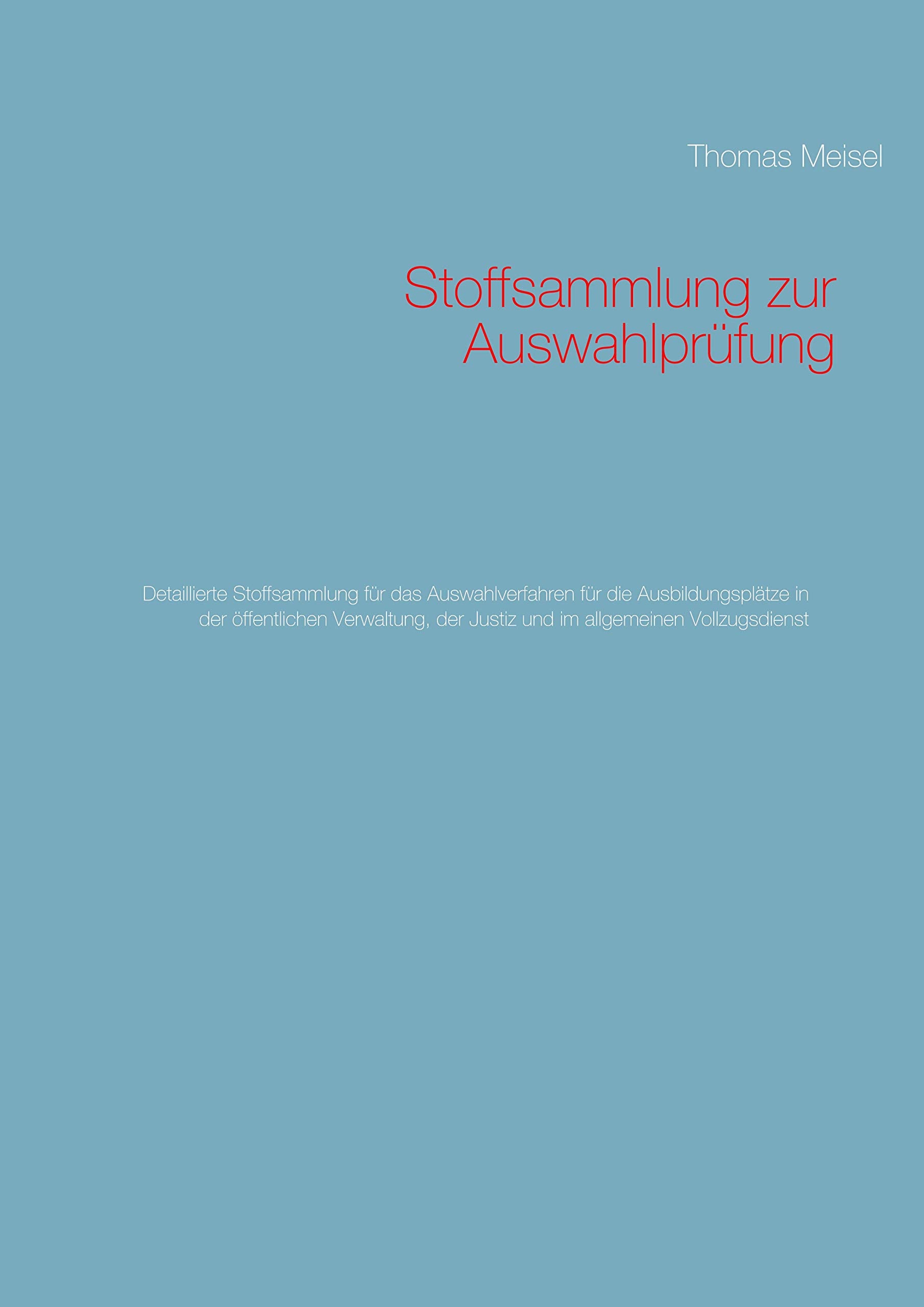 Stoffsammlung zur Auswahlprüfung: Detaillierte Stoffsammlung für das Auswahlverfahren für die Ausbildungsplätze in der öffentlichen Verwaltung, der Justiz und im allgemeinen Vollzugsdienst General education