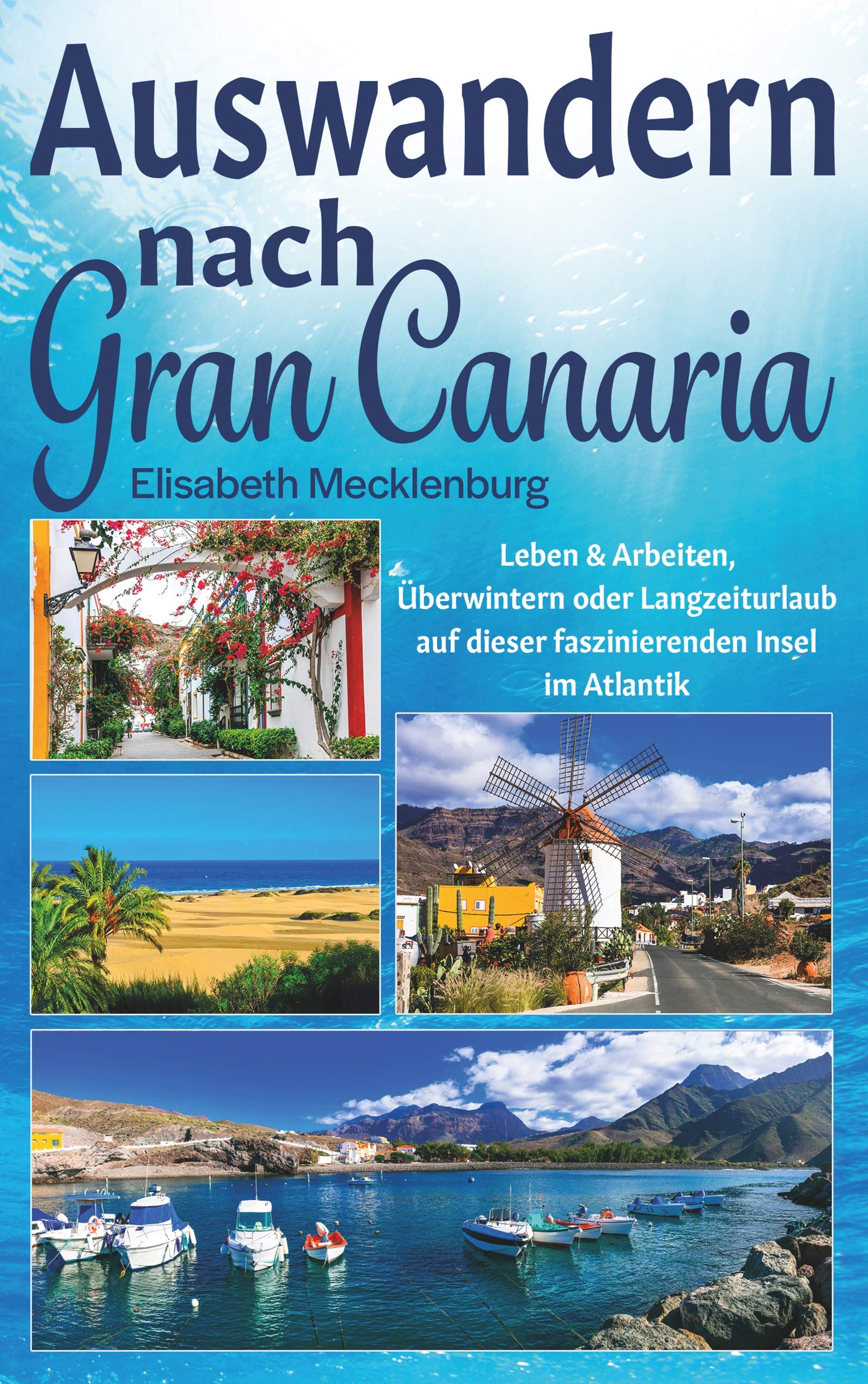 Auswandern nach Gran Canaria: Langzeiturlaub, Überwintern oder Leben und Arbeiten auf dieser traumhaften Kanaren-Insel Business, Finance & Career