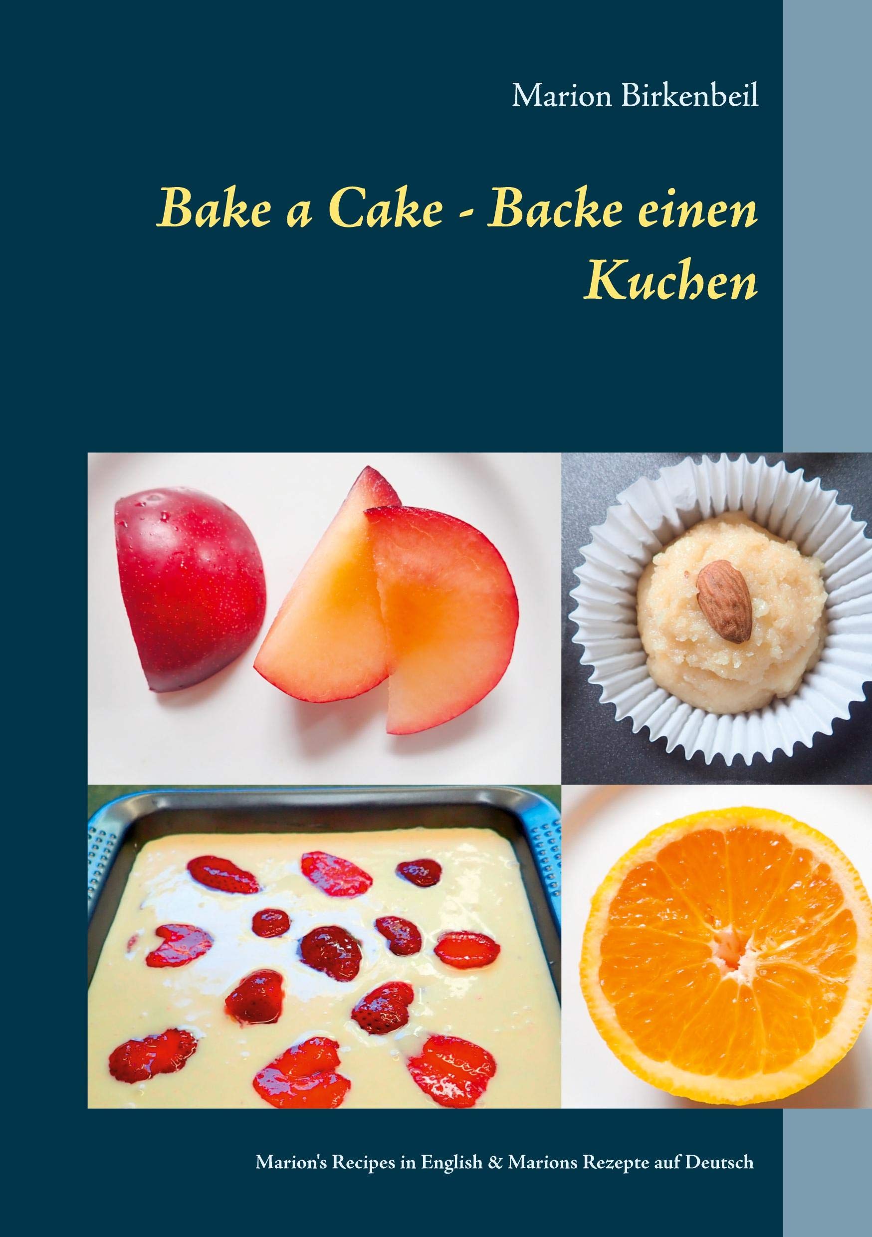 Bake a Cake - Backe einen Kuchen: Marion's Recipes in English & Marions Rezepte auf Deutsch Leisure, Home & Garden