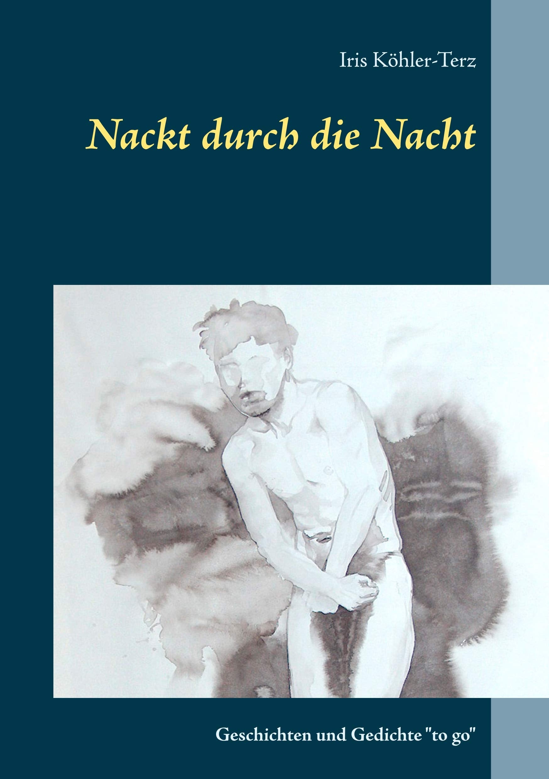 Nackt durch die Nacht: Geschichten und Gedichte "to go" Poetry