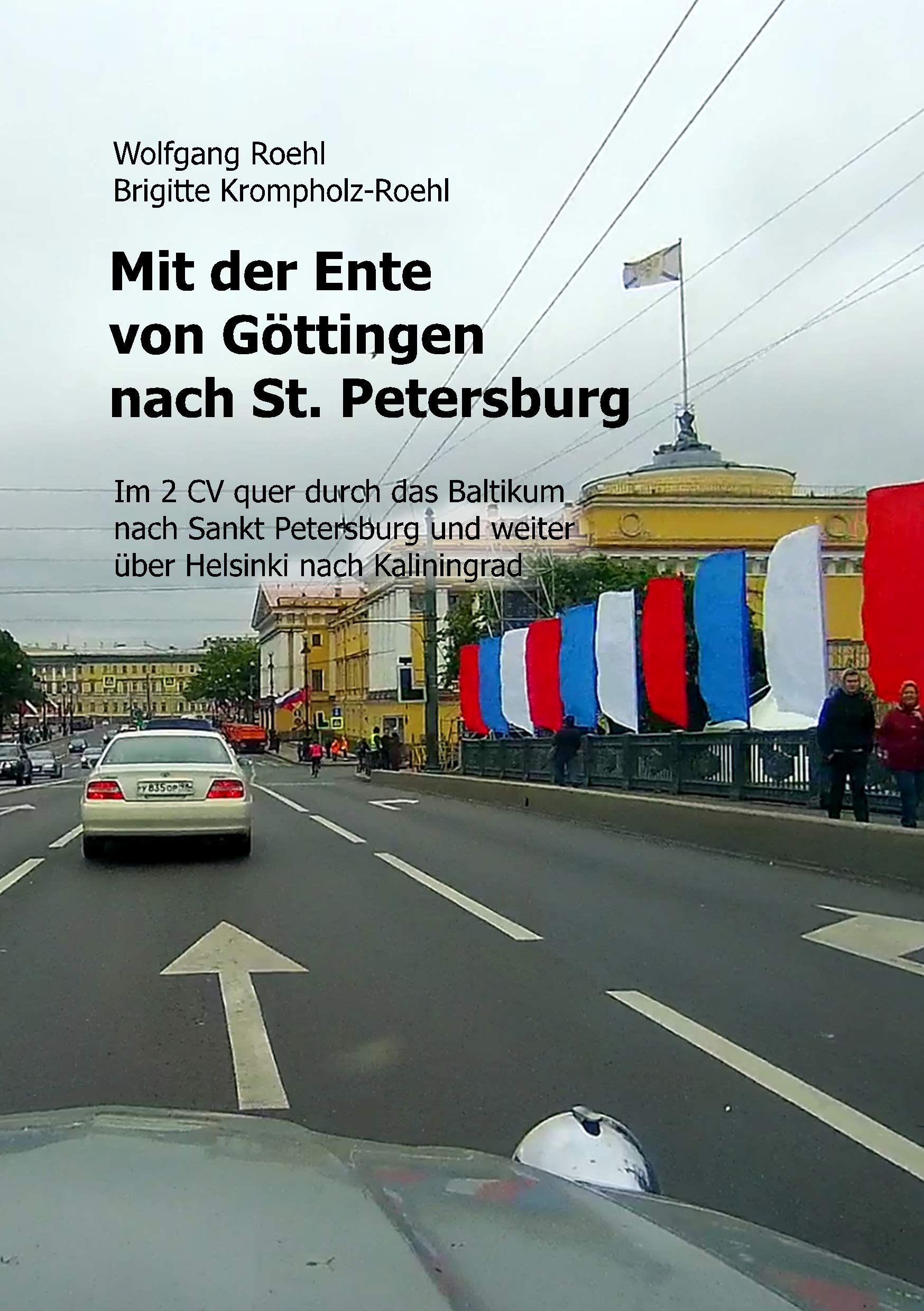 Mit der Ente von Göttingen nach St. Petersburg: Im 2 CV quer durch das Baltikum nach St. Petersburg und weiter über Helsinki nach Kaliningrad Leisure, Home & Garden
