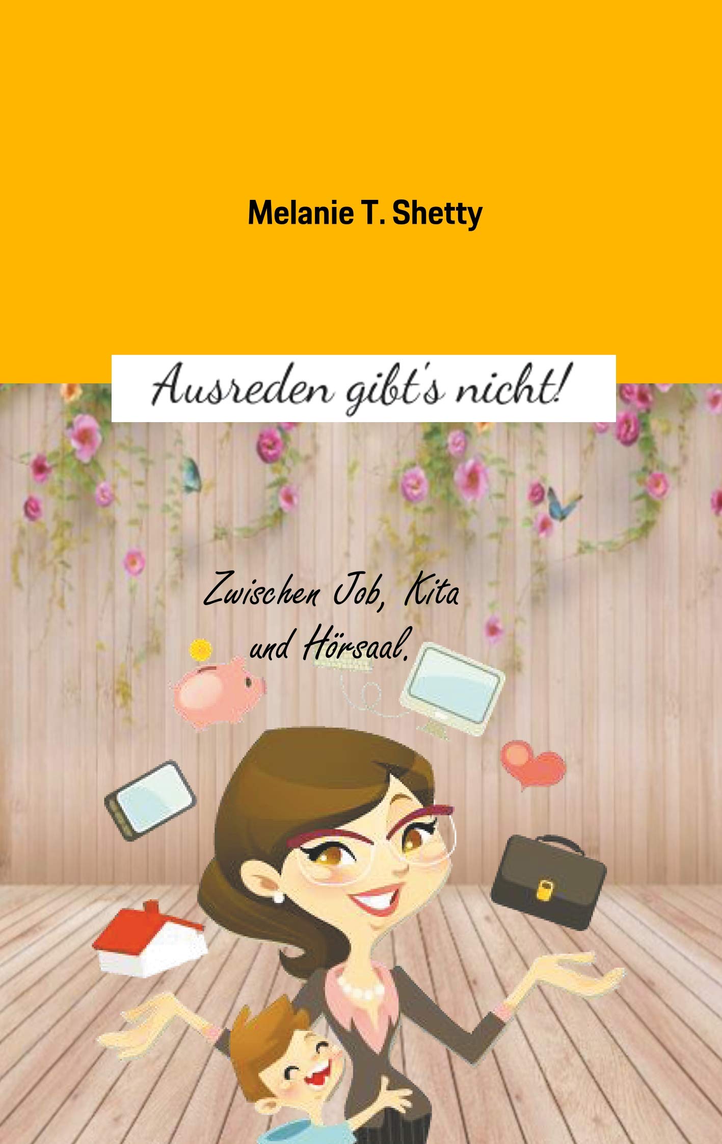 Ausreden gibt's nicht!: Zwischen Job, Kita und Hörsaal. Business, Finance & Career
