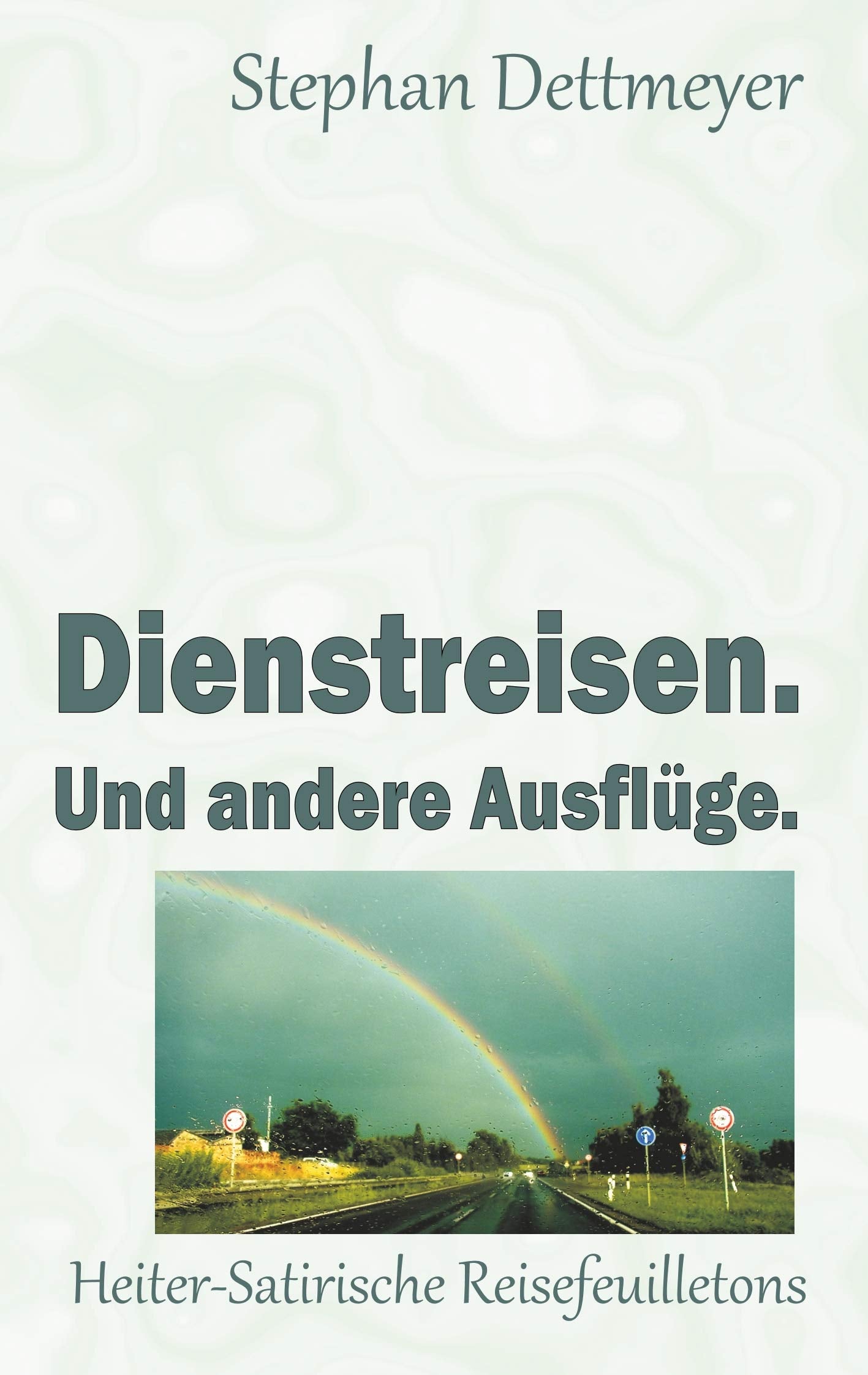 Dienstreisen. Und andere Ausflüge. Essays & Short Stories