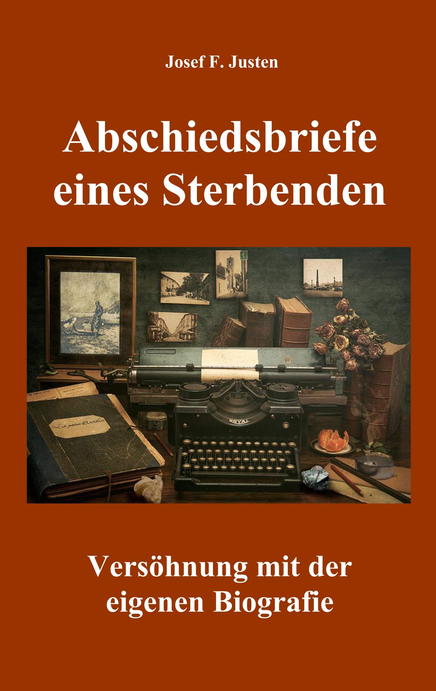 Abschiedsbriefe eines Sterbenden: Versöhnung mit der eigenen Biografie Essays & Short Stories