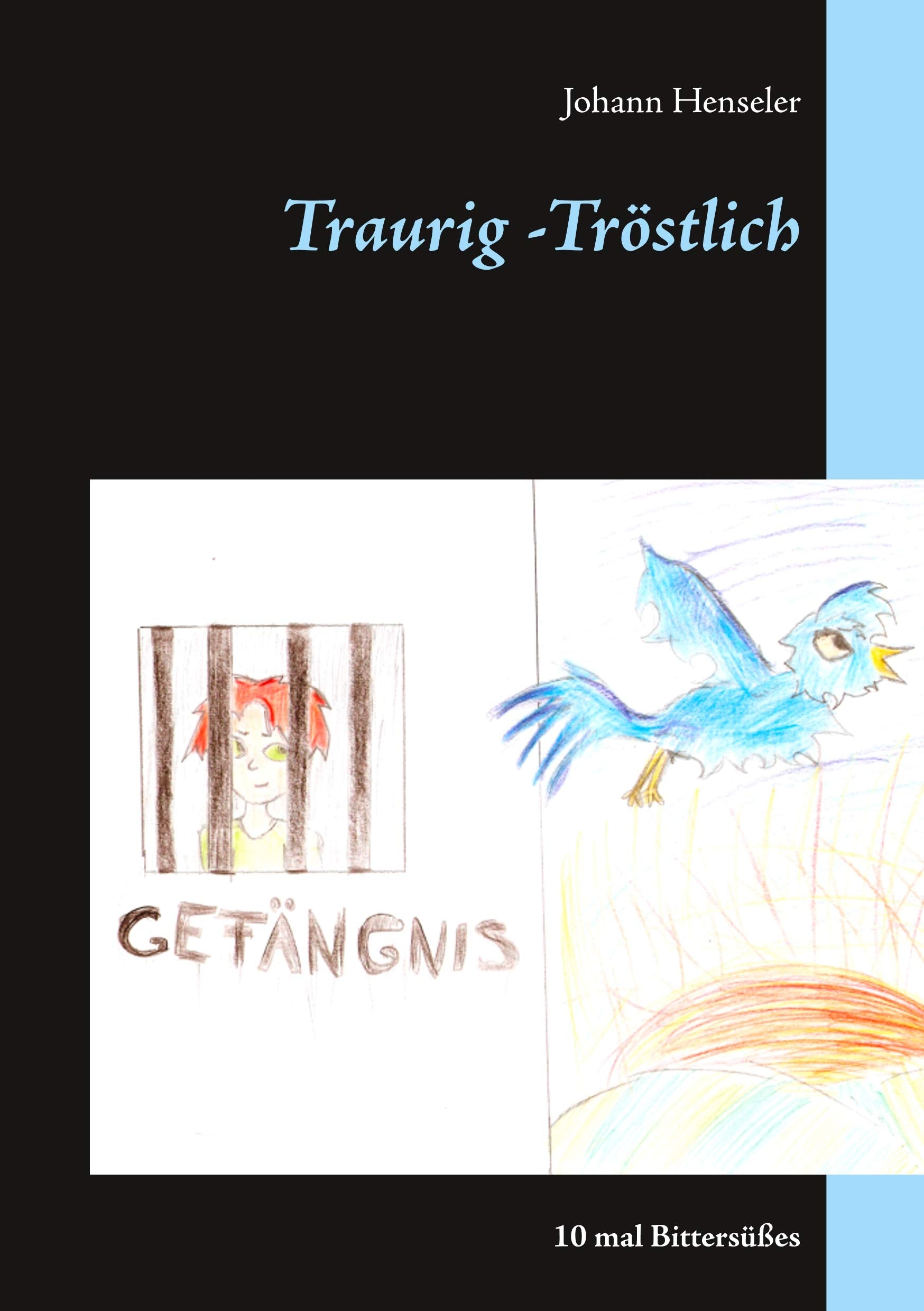 Traurig -Tröstlich: 10 mal Bittersüßes Essays & Short Stories