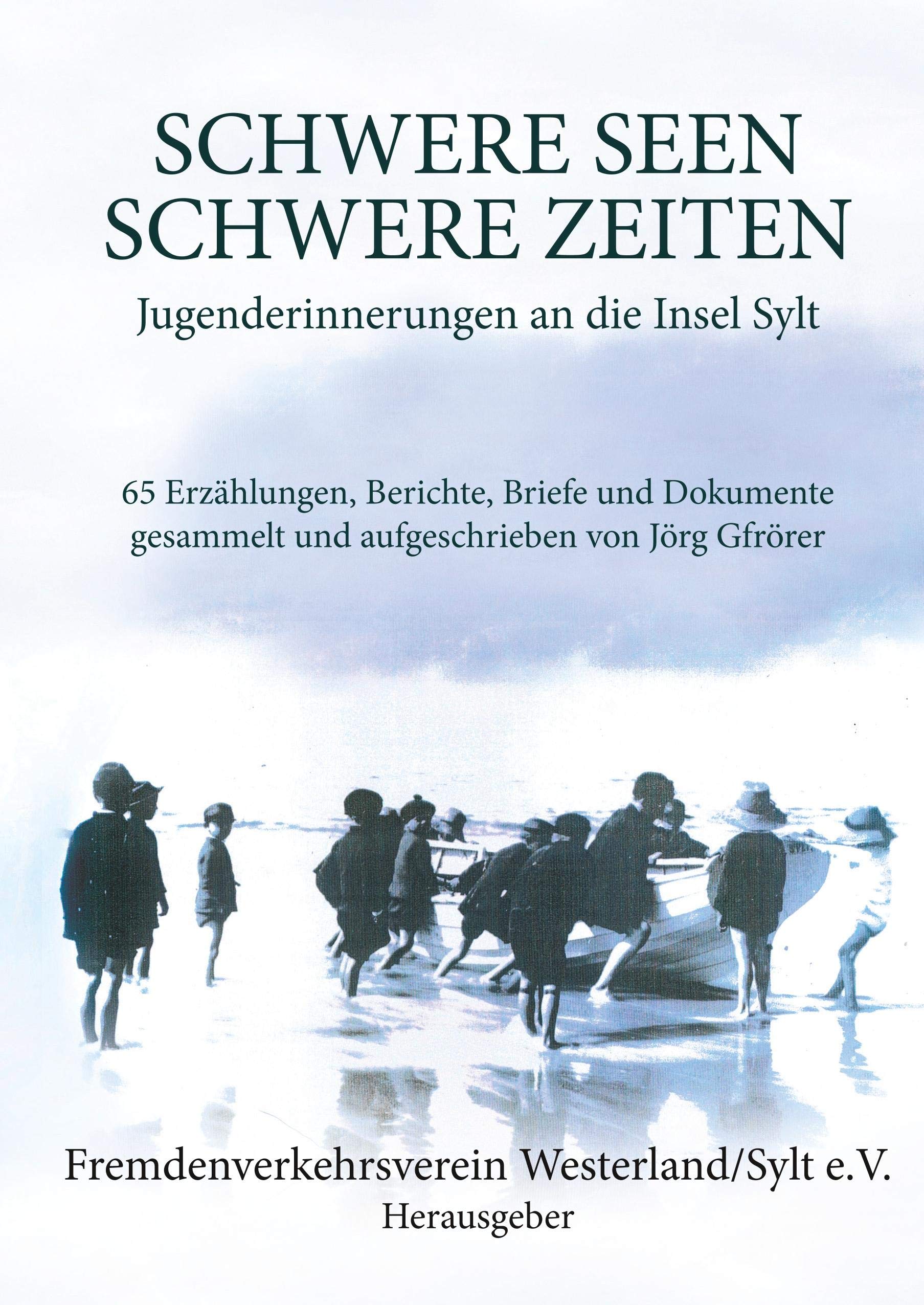 Schwere Seen - Schwere Zeiten: Jugenderinnerungen an die Insel Sylt - 65 Erzählungen, Berichte, Briefe und Dokumente gesammelt und aufgeschrieben von Jörg Gfrörer Contemporary literature Books