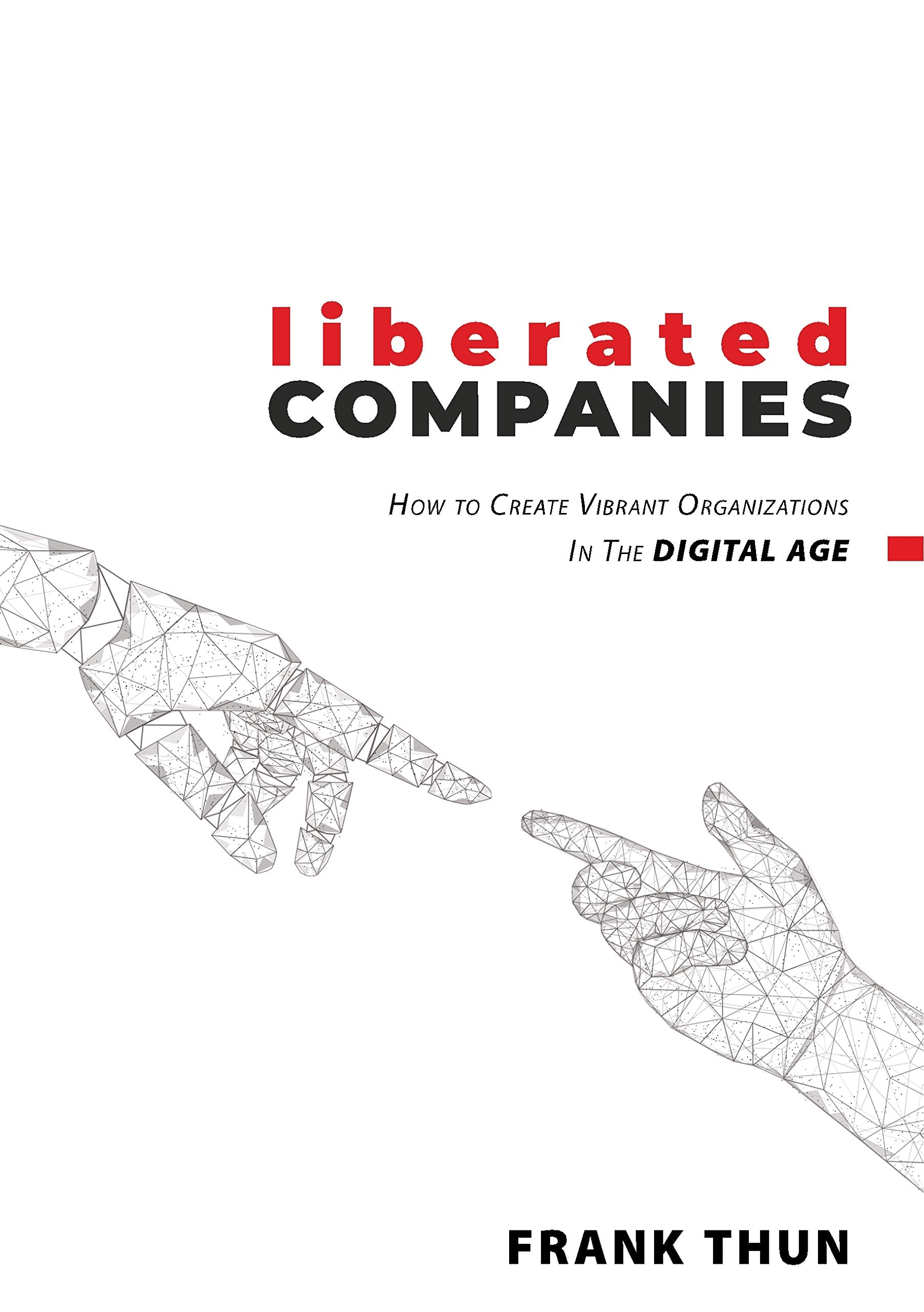 Liberated Companies: How To Create Vibrant Organizations In The Digital Age Law