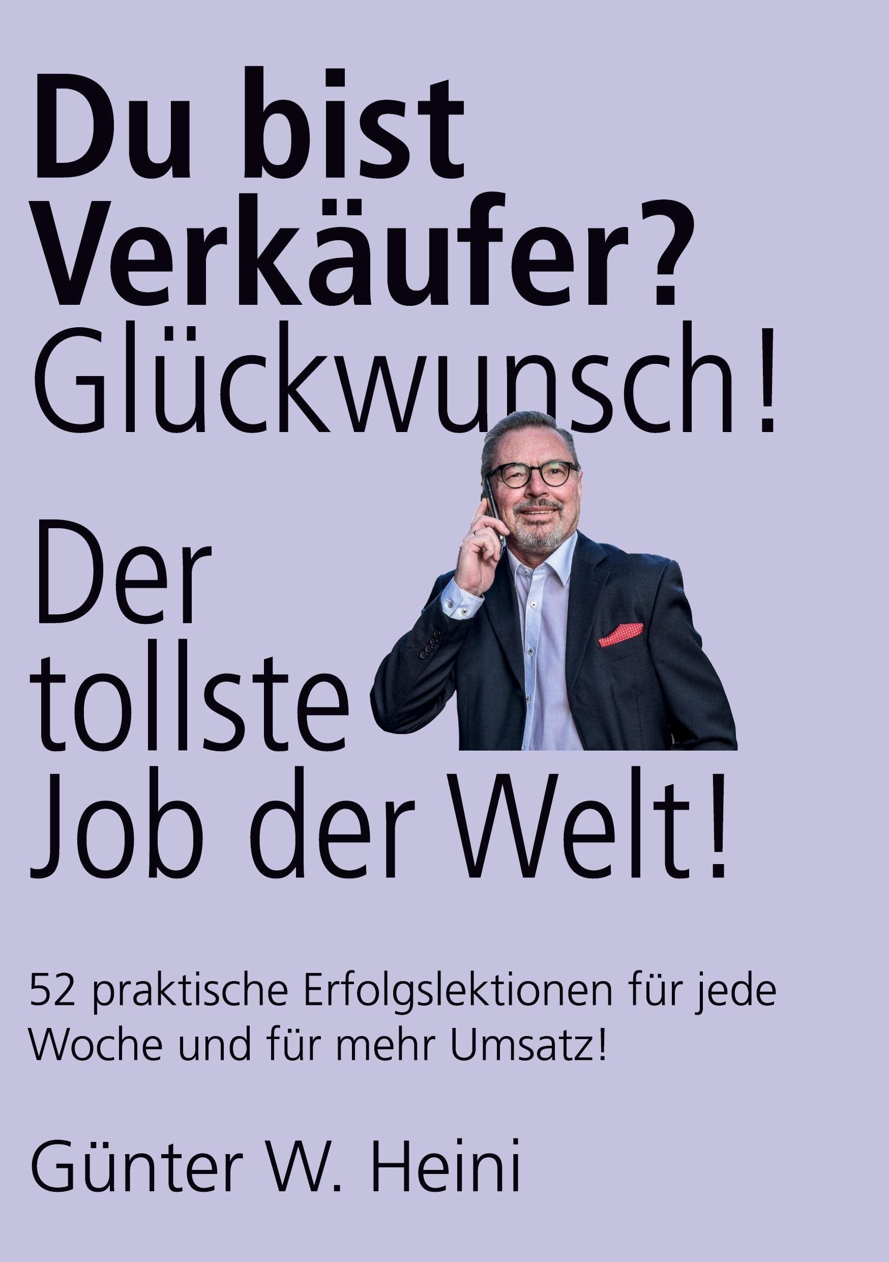 Du bist Verkäufer? Glückwunsch - das ist der tollste Job der Welt!: Du sorgst für mehr Umsatz und machst Menschen glücklich! Law