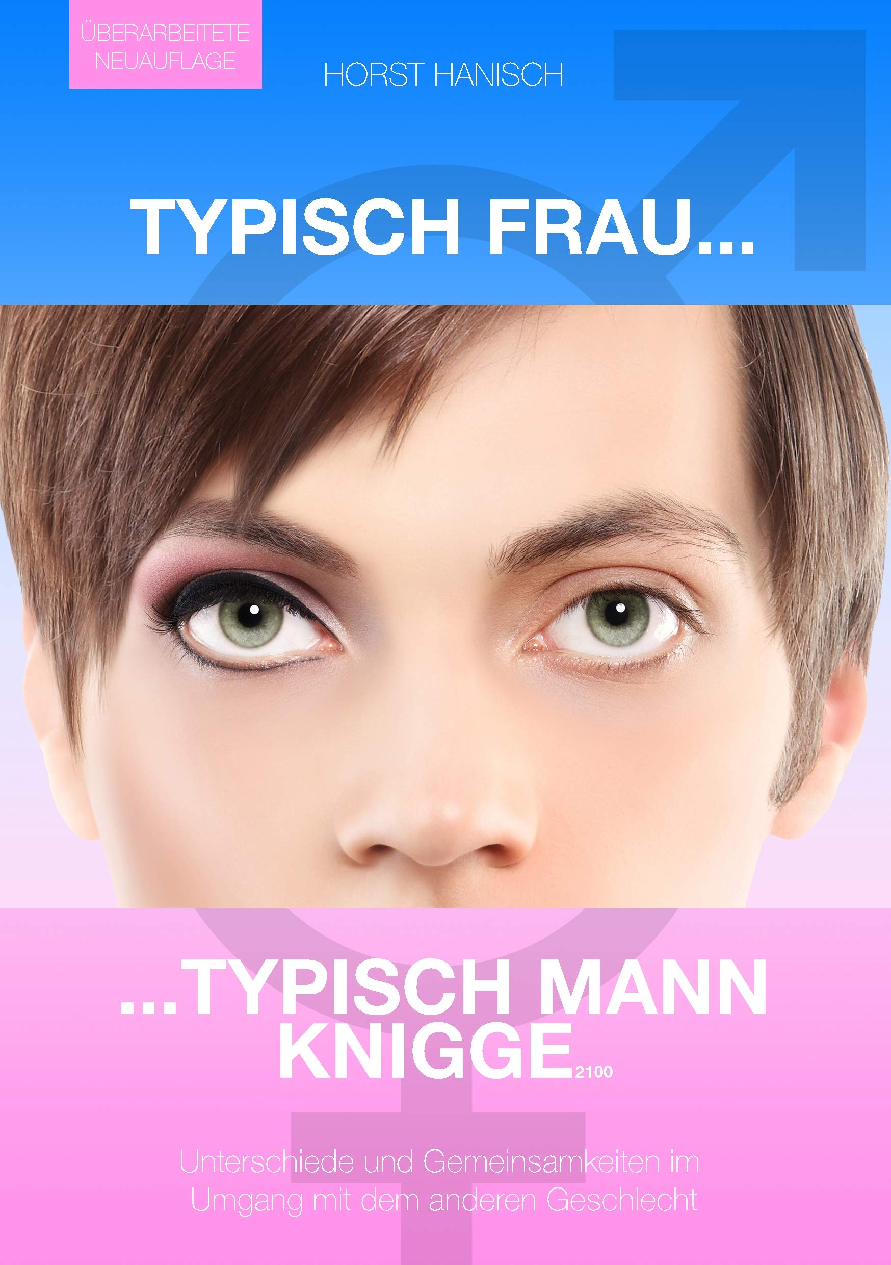 Typisch Frau - Typisch Mann Knigge 2100: Unterschiede, Gemeinsamkeiten, Flirt - Umgang mit dem anderen Geschlecht Business, Finance & Career