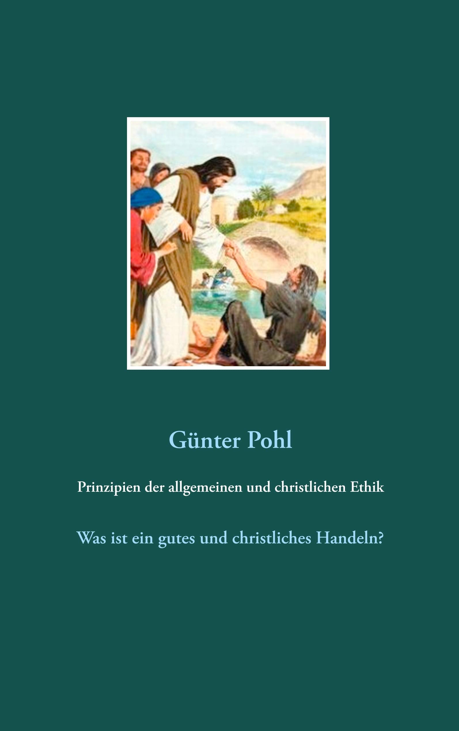 Prinzipien der allgemeinen und christlichen Ethik: Was ist ein gutes und christliches Handeln? Religion & Esotericism