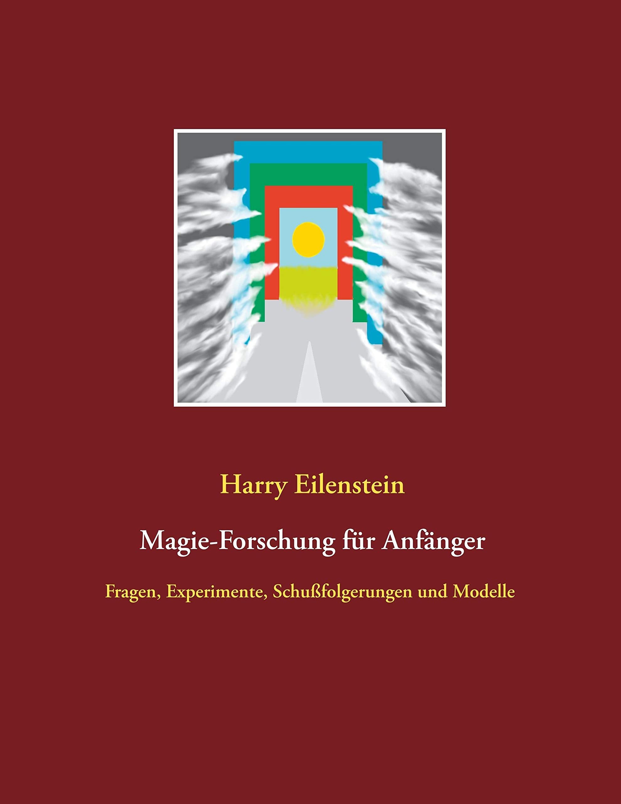 Magie-Forschung für Anfänger: Fragen, Experimente, Schußfolgerungen und Modelle Religion & Esotericism