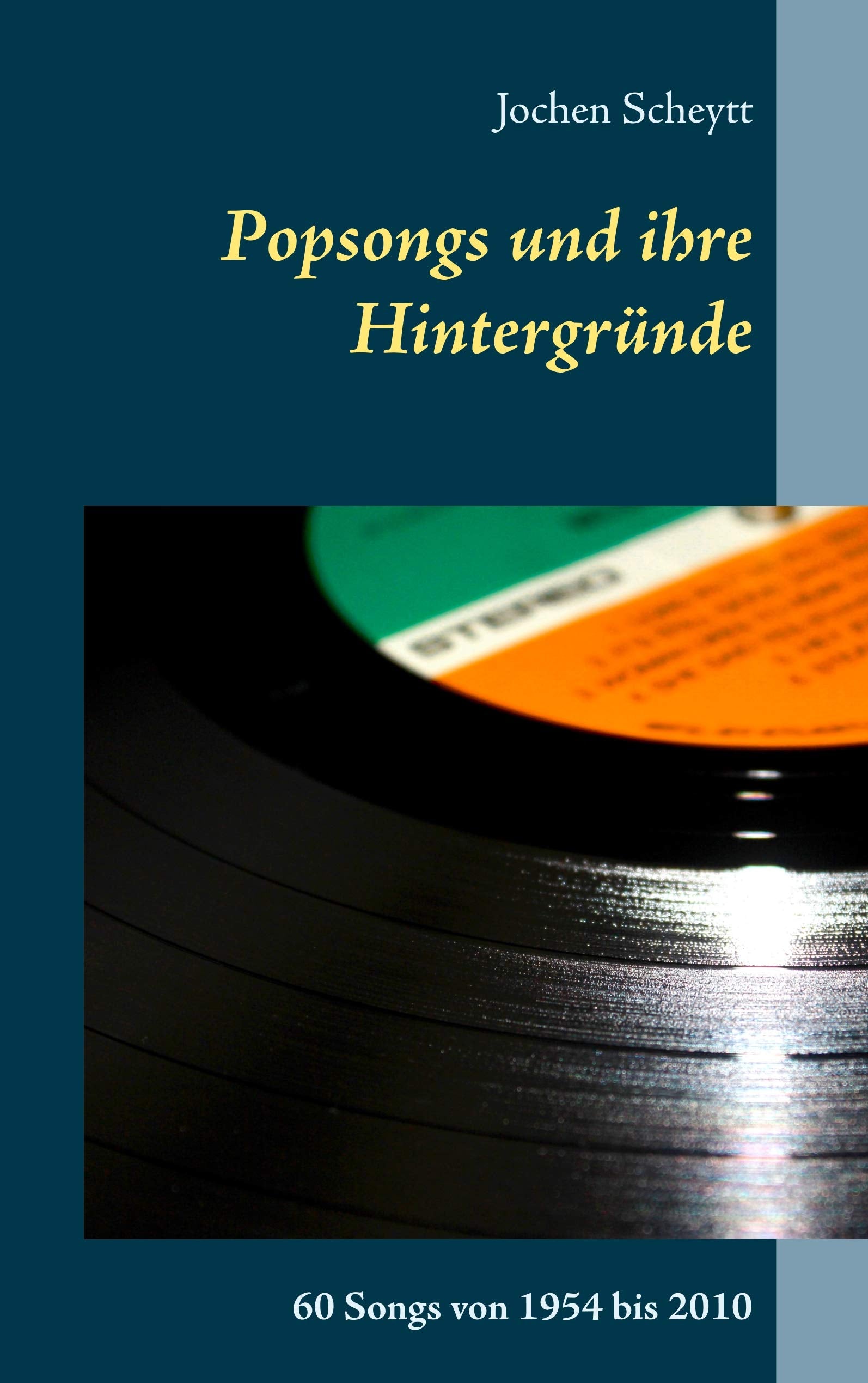Popsongs und ihre Hintergründe: 60 Songs von 1954 bis 2010 Arts & Music