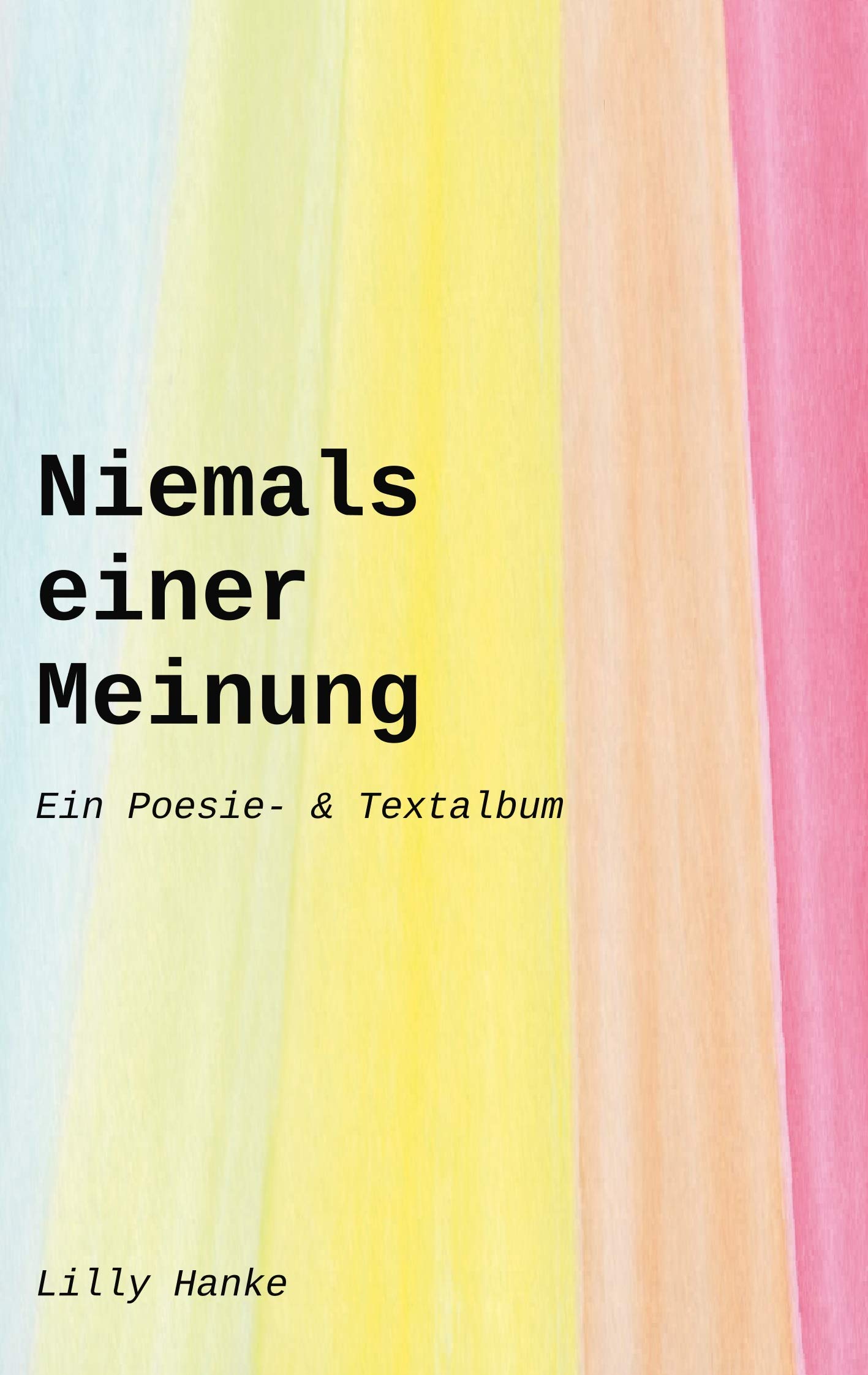 Niemals einer Meinung: Ein Poesie- & Textalbum Poetry