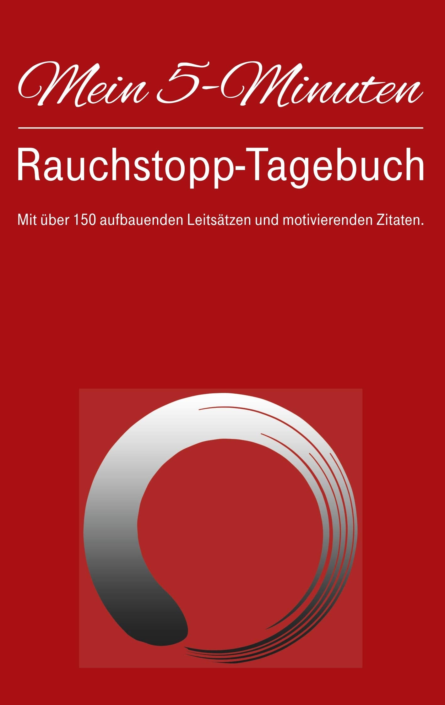 Mein 5-Minuten-Rauchstopp-Tagebuch: Mit 150 aufbauenden Leitsätzen und motivierenden Zitaten. Health, Nutrition & Fitness