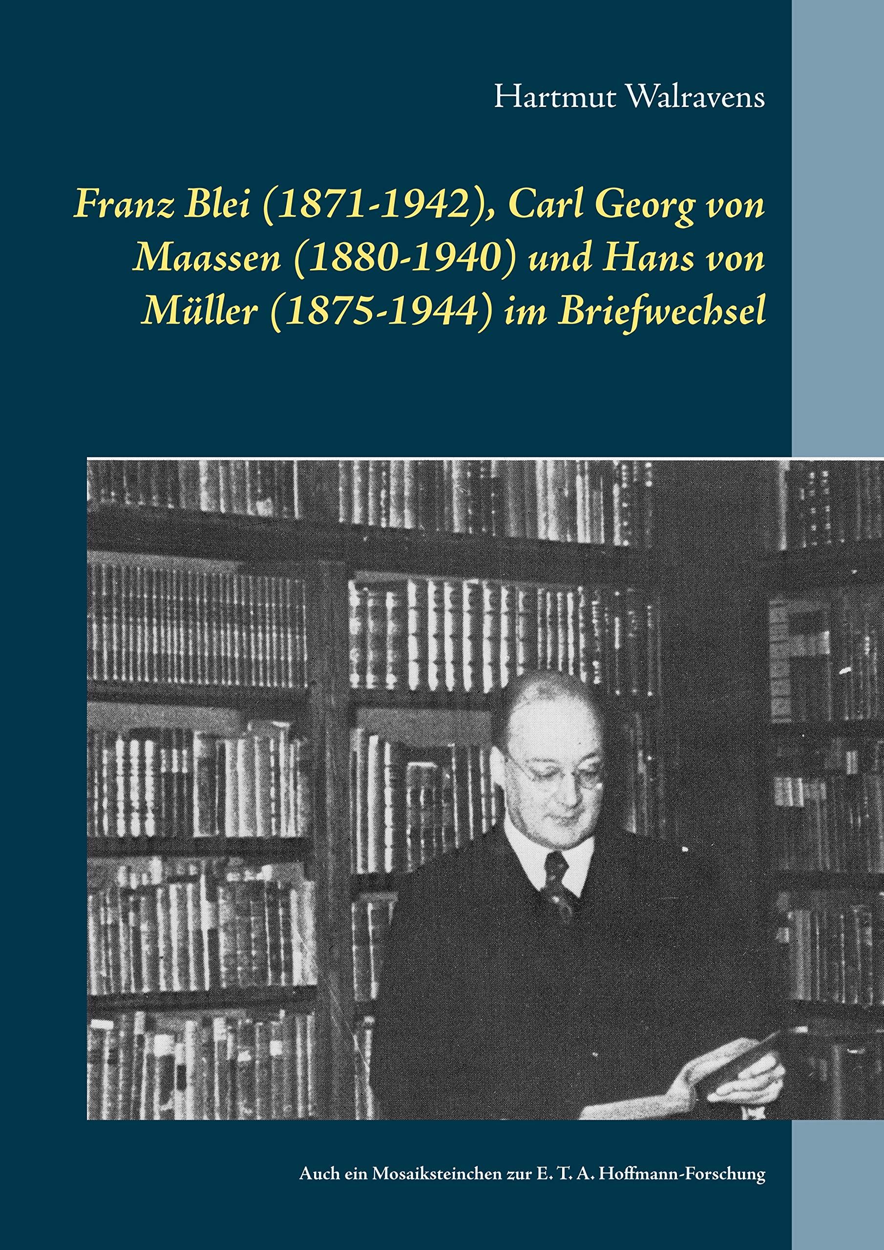 Franz Blei (1871-1942), Carl Georg von Maassen (1880-1940) und Hans von Müller (1875-1944) im Briefwechsel: Auch ein Mosaiksteinchen zur E. T. A. Hoffmann-Forschung Contemporary literature Books