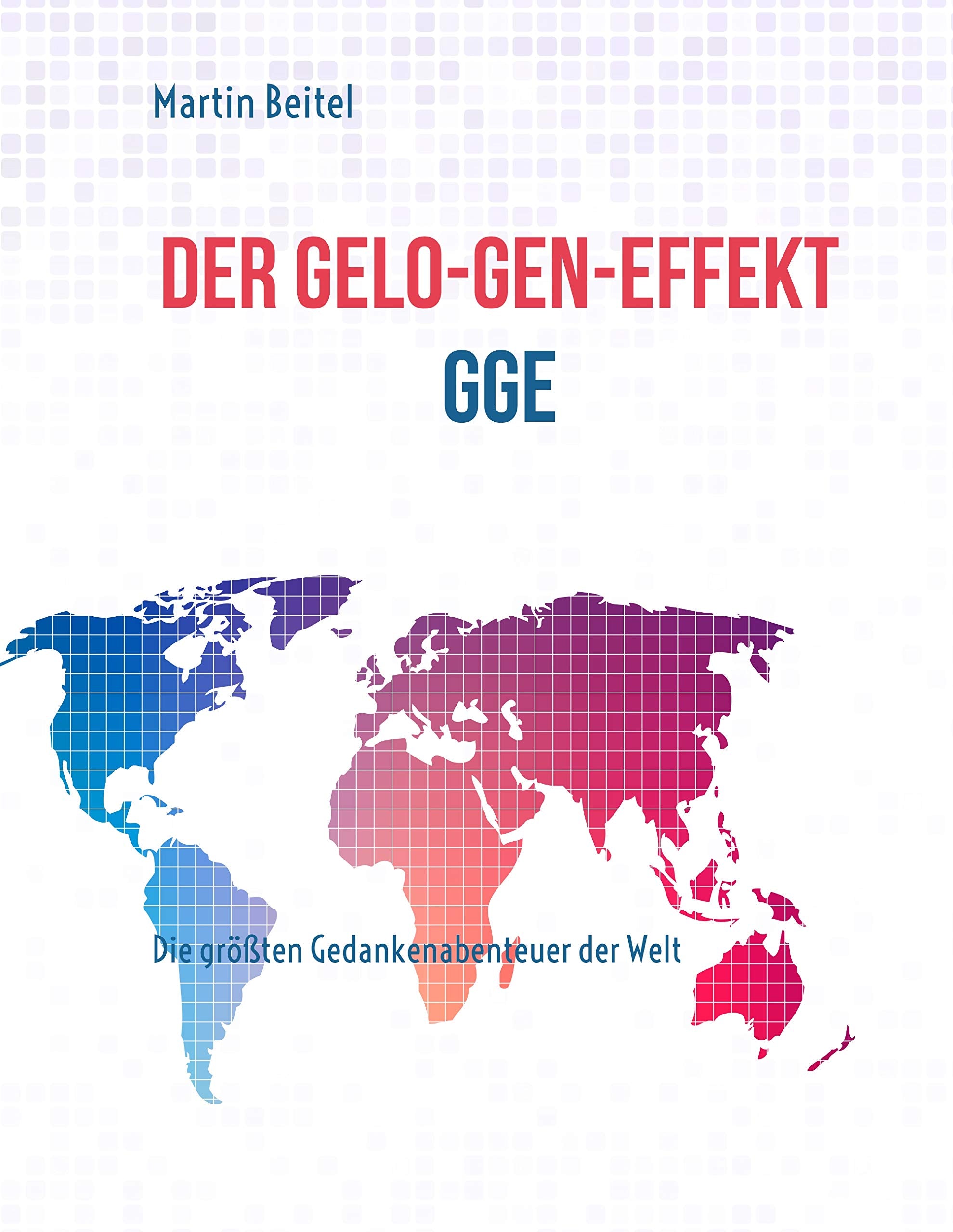 Der GeLo-Gen-Effekt: Die größten Gedankenabenteuer der Welt Business & Technology