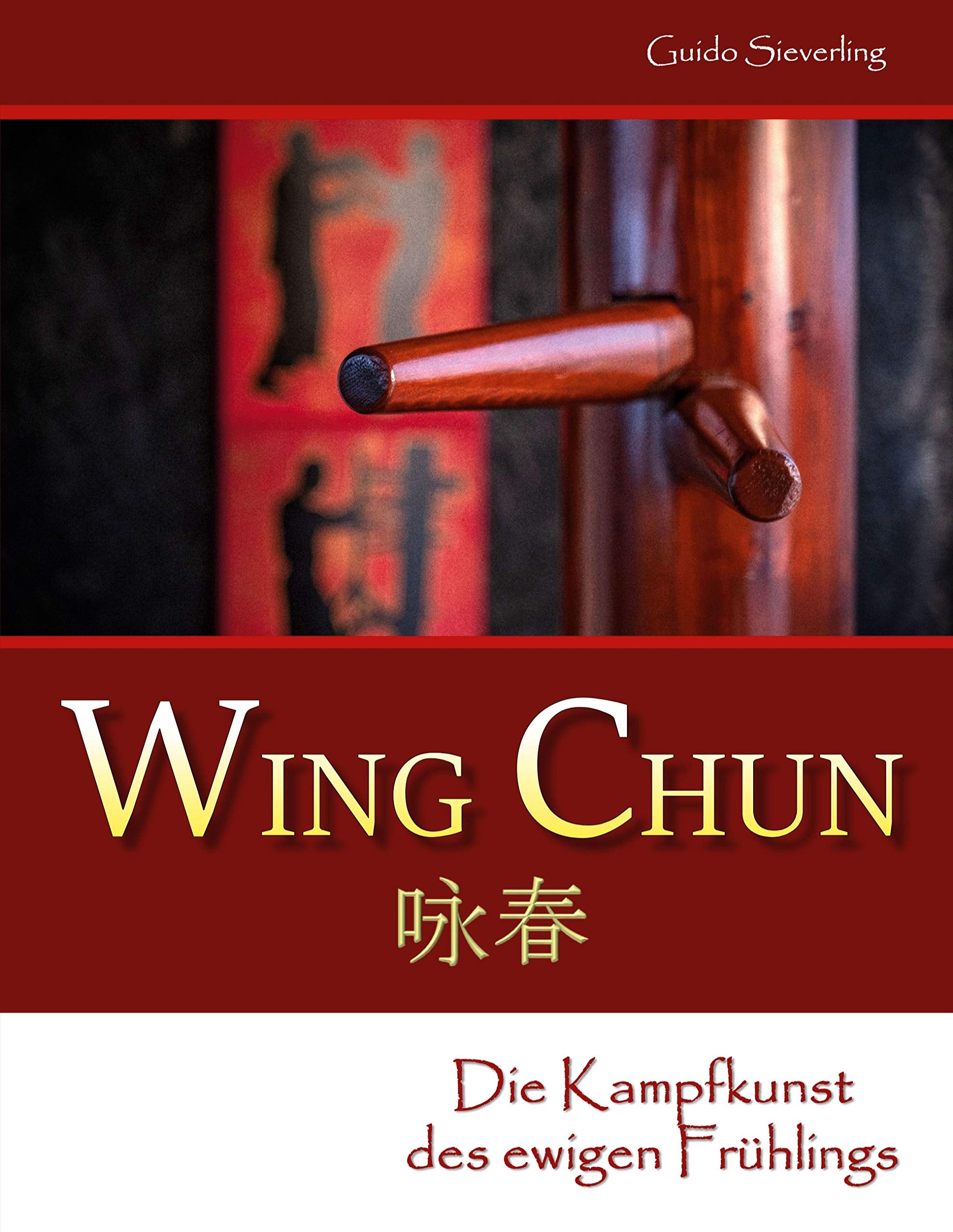 Wing Chun: Die Kampfkunst des ewigen Frühlings book