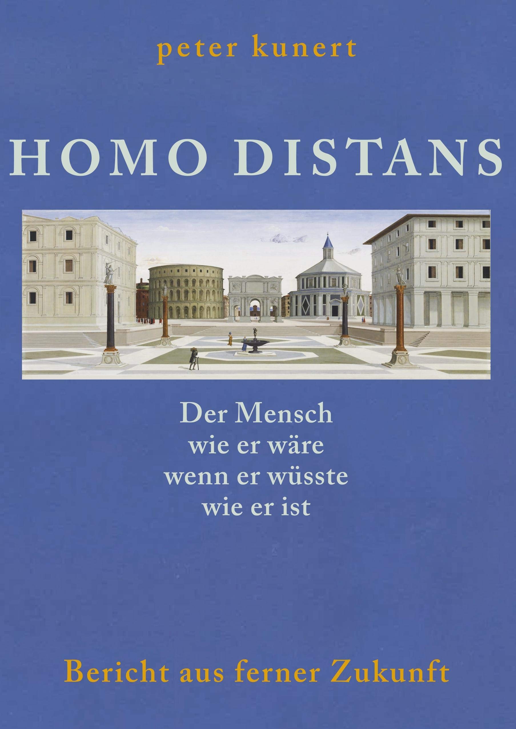 HOMO DISTANS - Der Mensch wie er wäre, wenn er wüsste, wie er ist: Bericht aus ferner Zukunft Philosophy