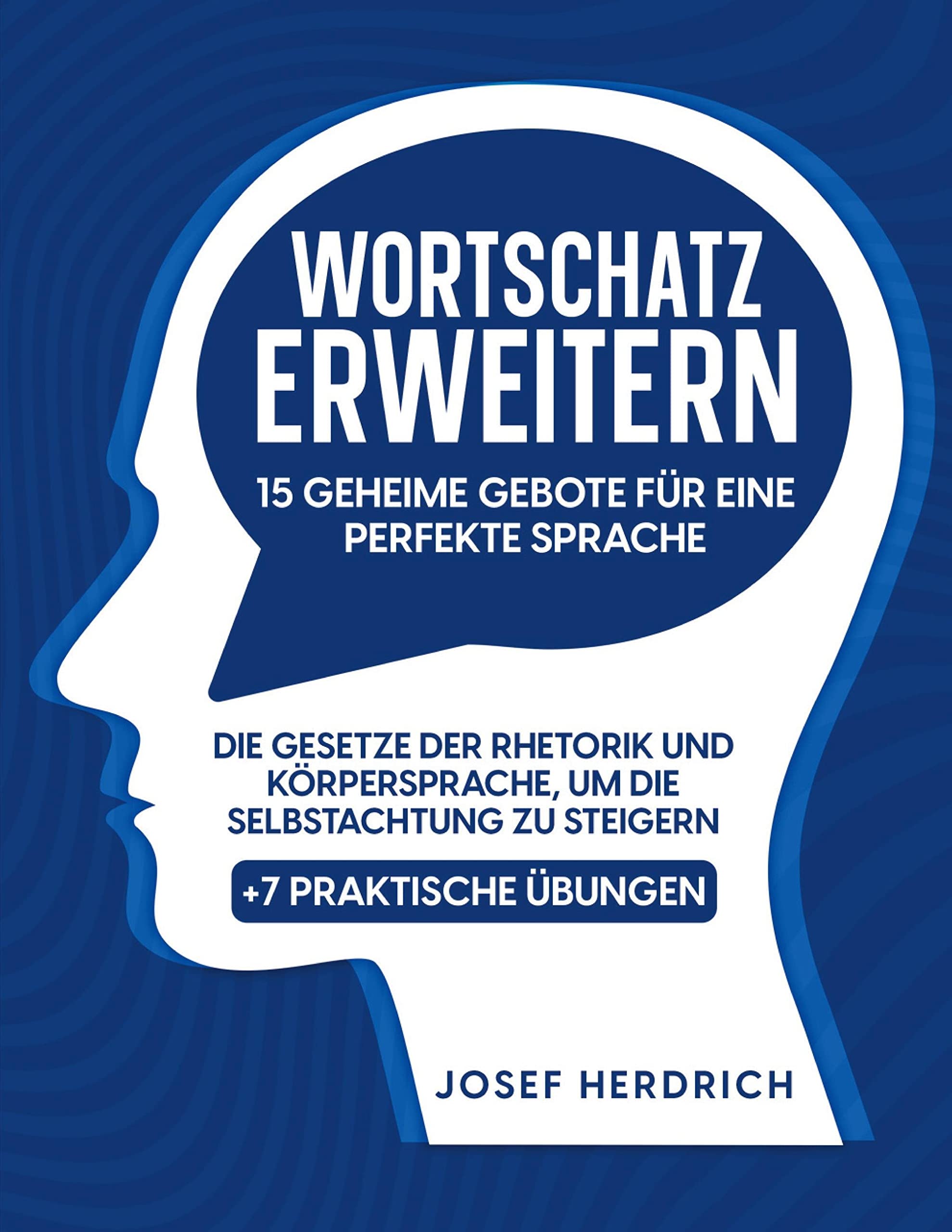 Wortschatz Erweitern: 15 Geheime Gebote für eine perfekte Sprache | Die Gesetze der Rhetorik und Körpersprache, um die Selbstachtung zu steigern + 7 Praktische Übungen Lifestyle